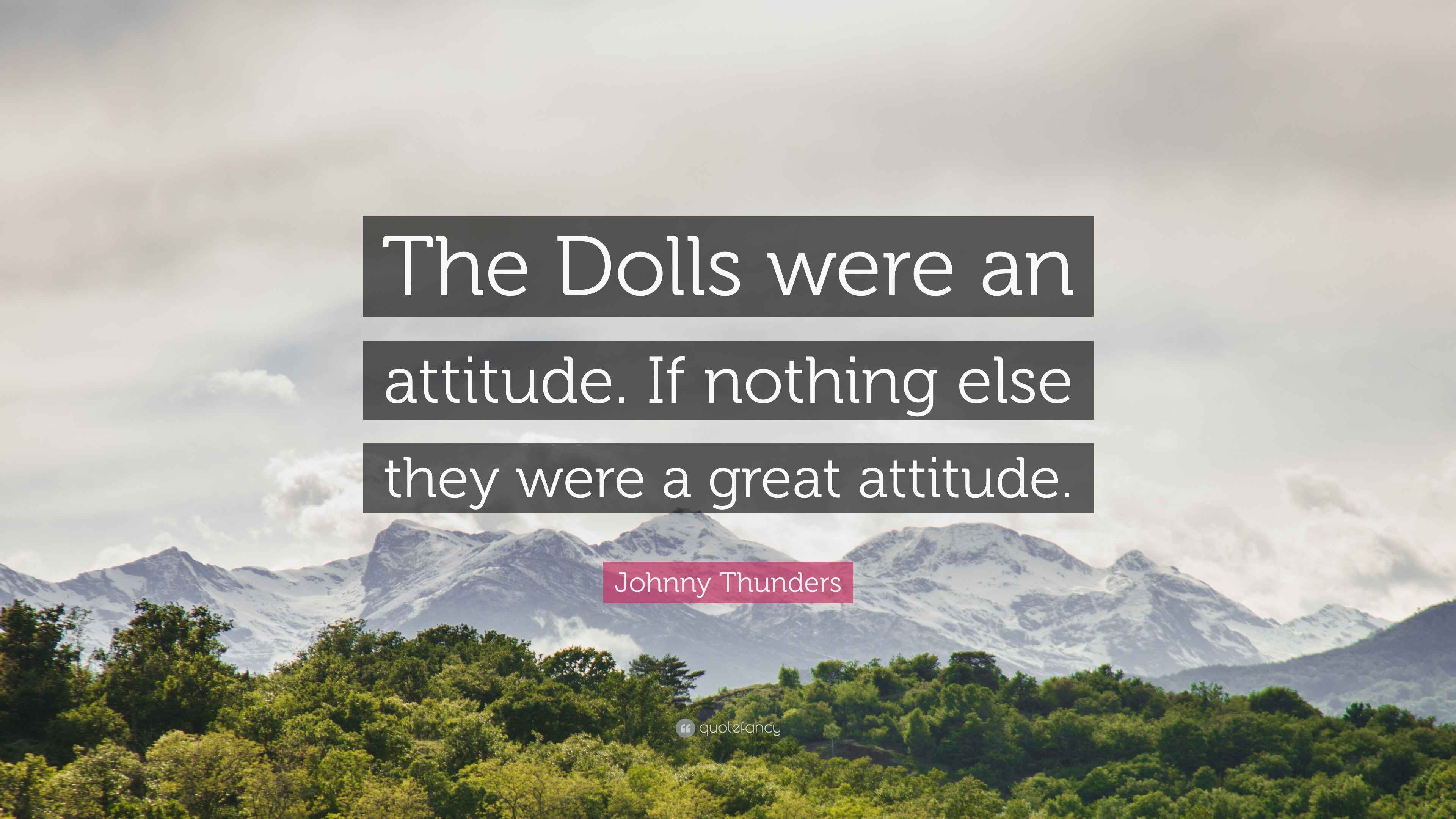 Johnny Thunders Quote “The Dolls were an attitude. If nothing else