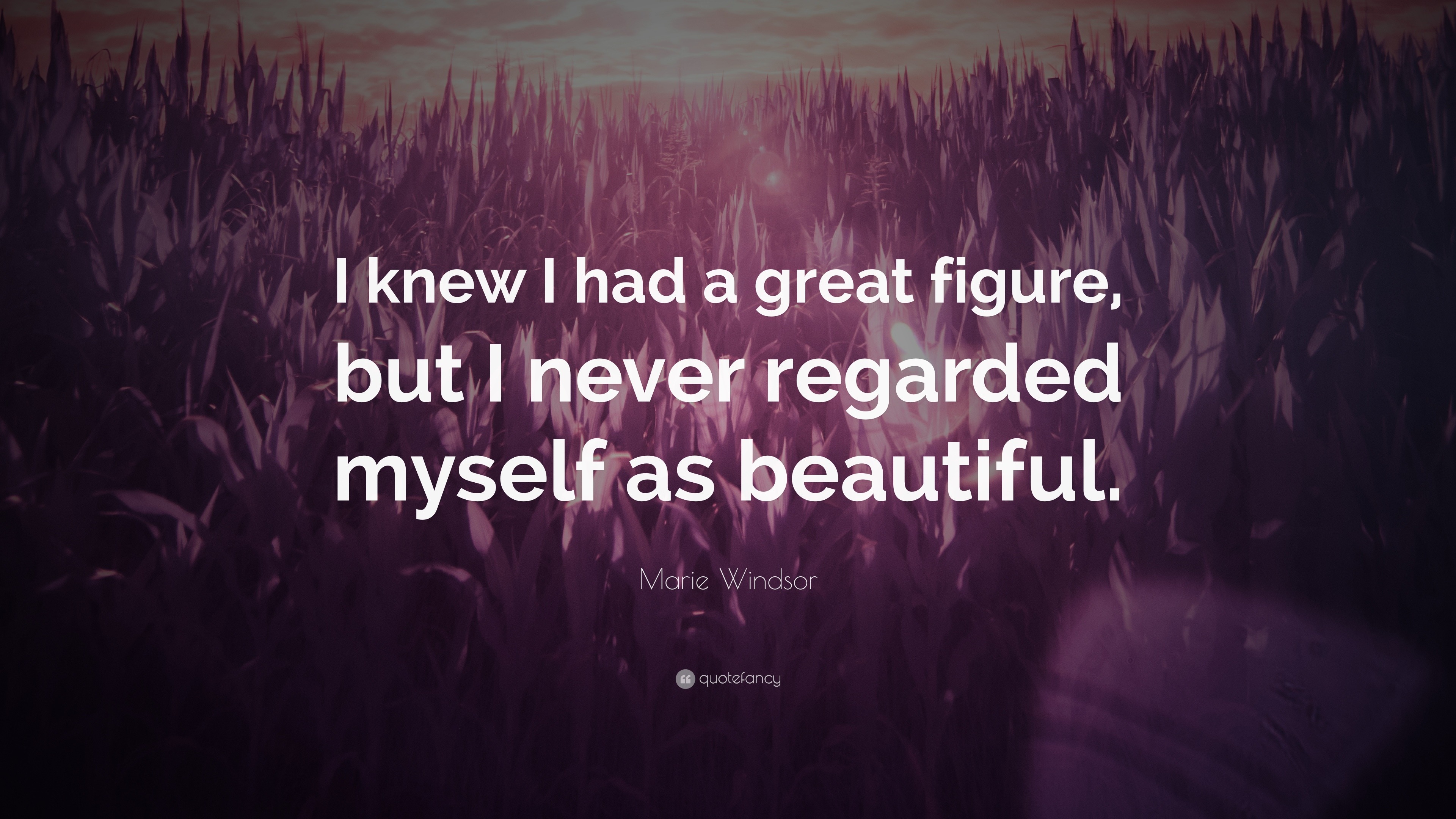 Marie Windsor Quote: “I knew I had a great figure, but I never regarded ...