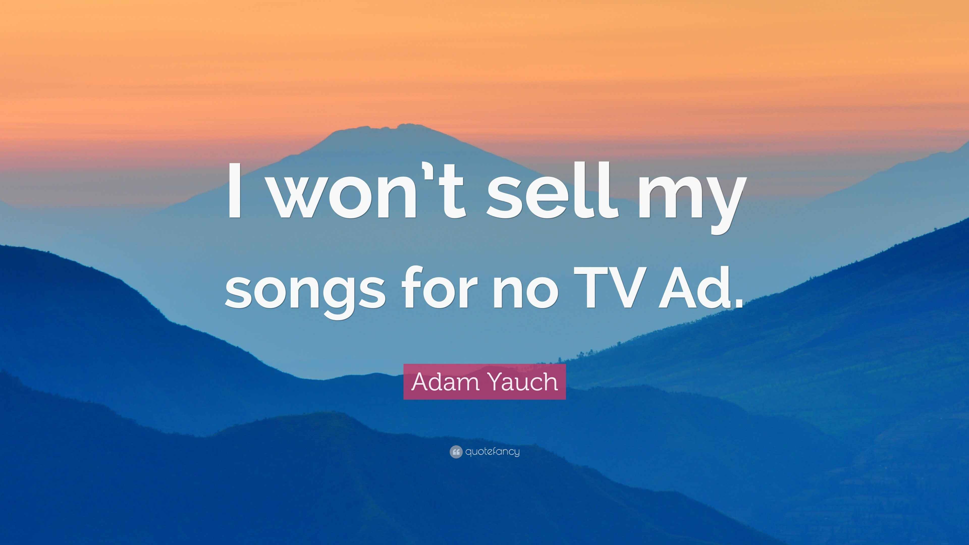 Adam Yauch Quote “I won’t sell my songs for no TV Ad.”