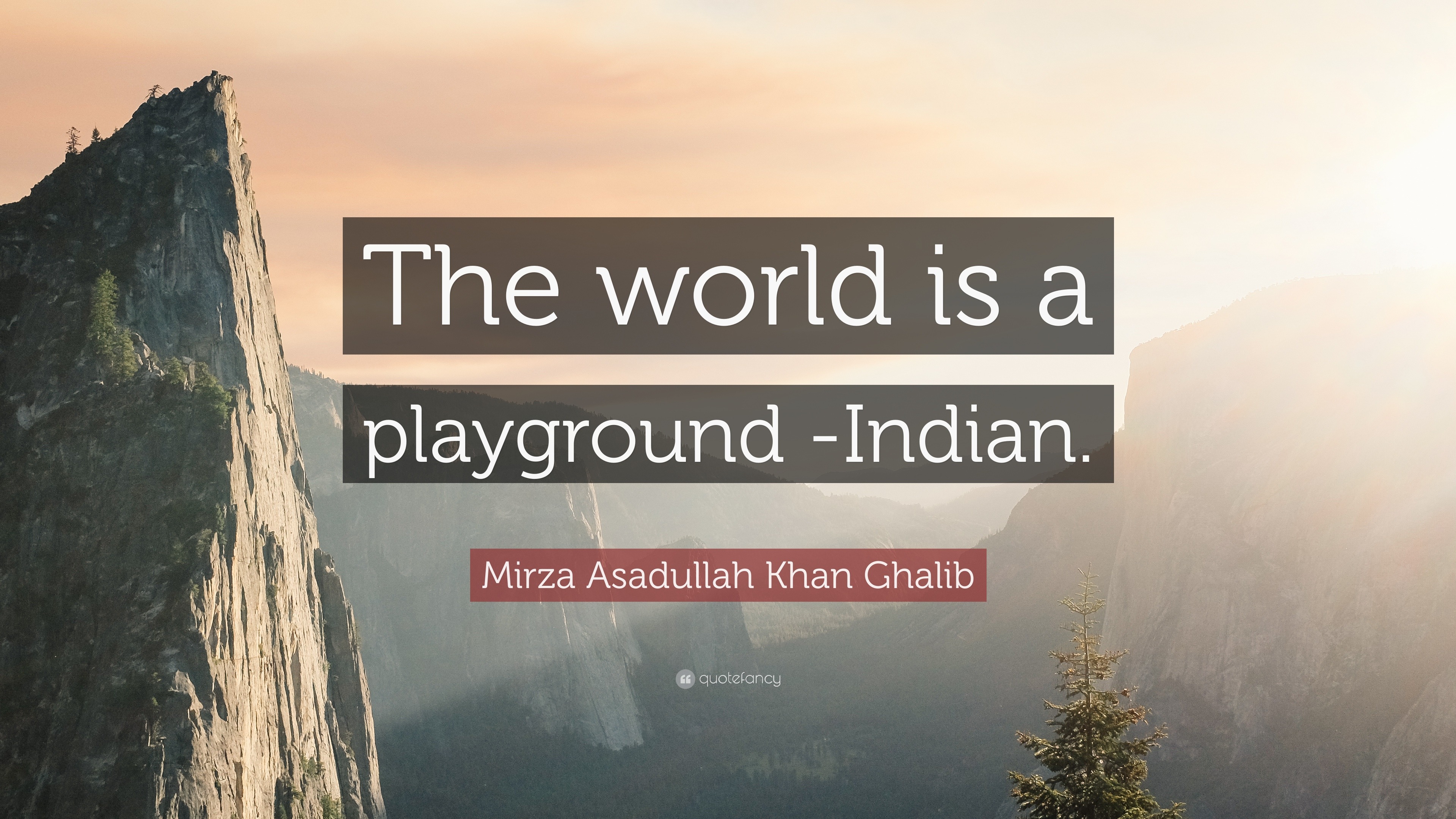 1450243 Mirza Asadullah Khan Ghalib Quote The world is a playground Indian