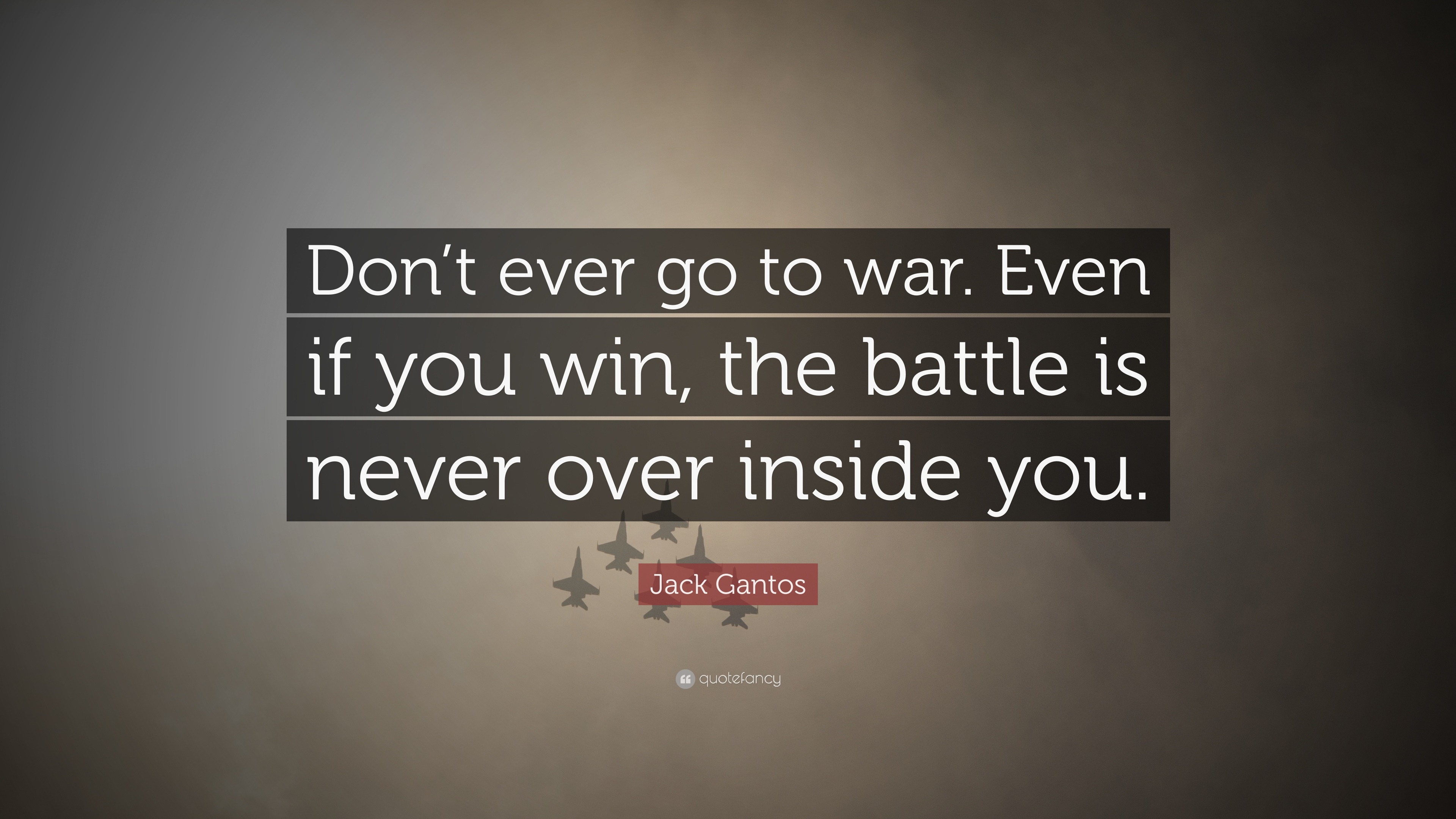 Jack Gantos Quote: “Don’t ever go to war. Even if you win, the battle ...