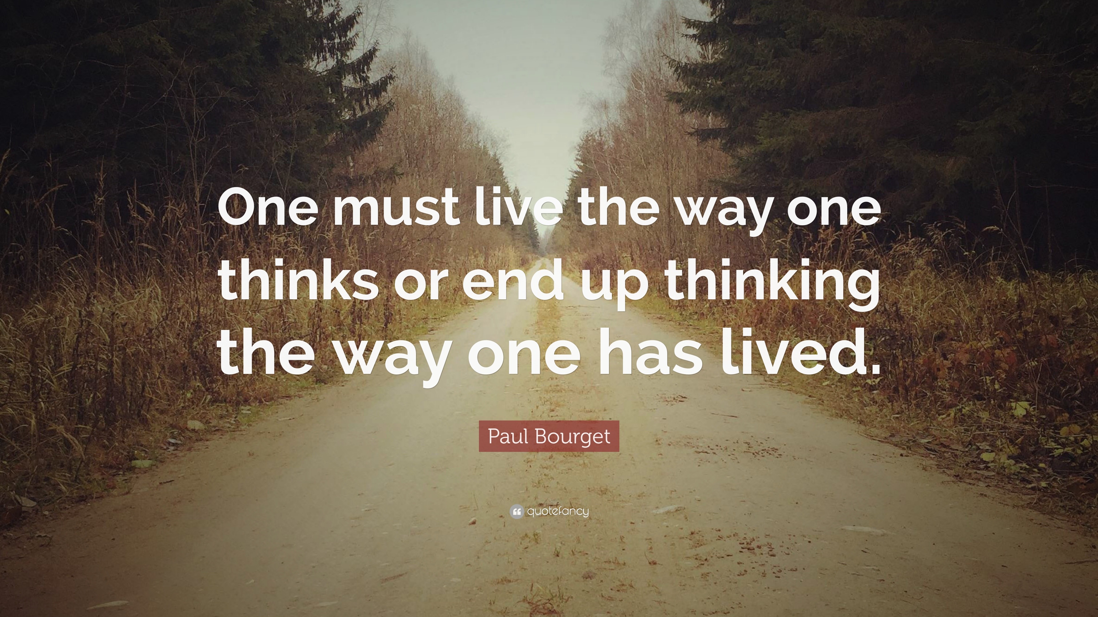 Paul Bourget Quote: “One must live the way one thinks or end up ...