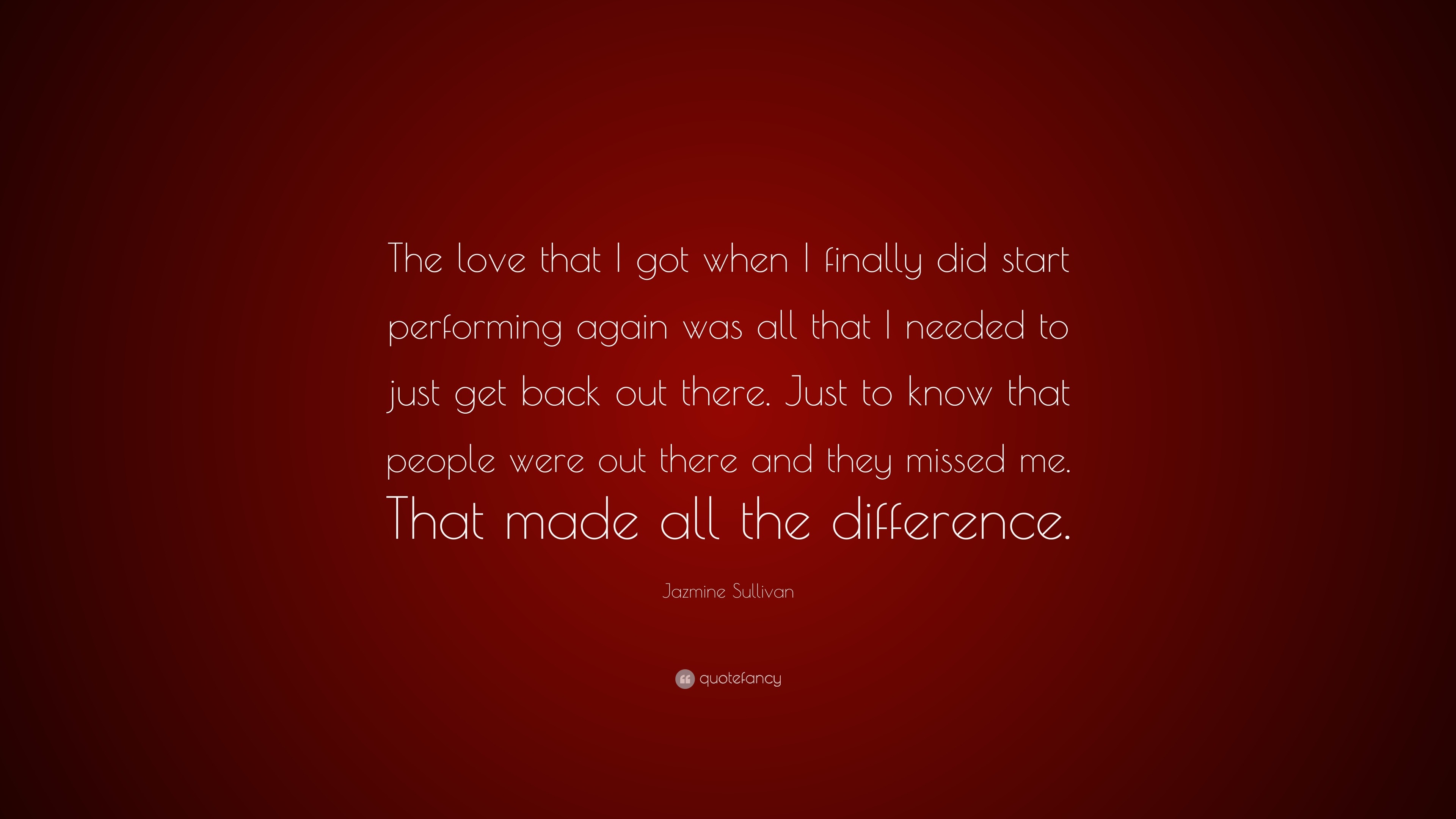 Jazmine Sullivan Quote: “The love that I got when I finally did start ...