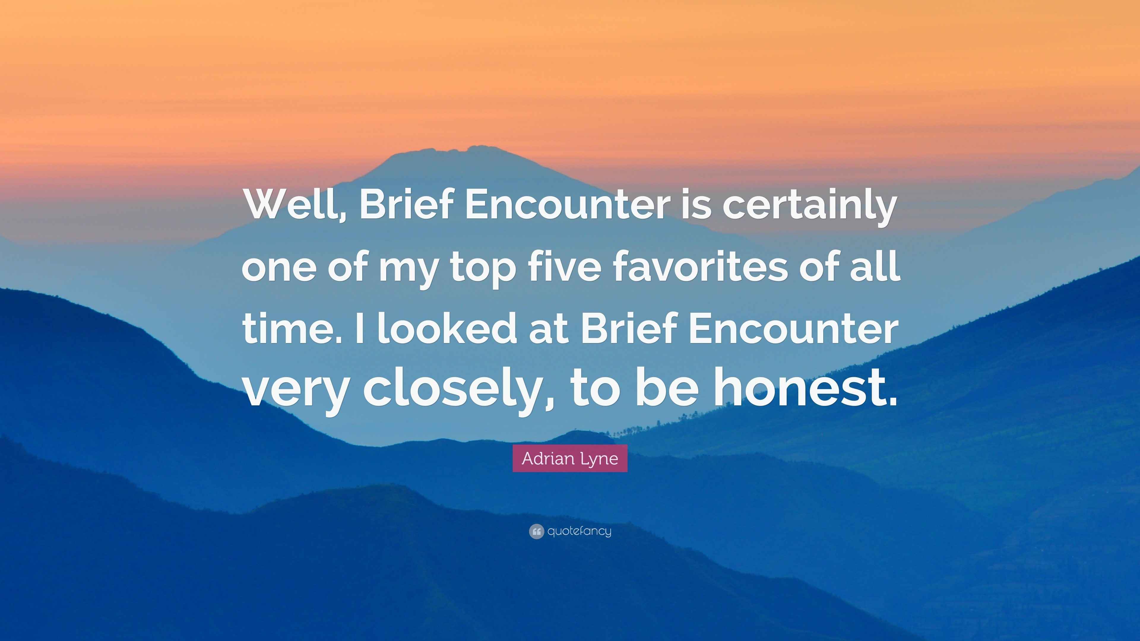 Adrian Lyne Quote “Well, Brief Encounter is certainly one of my top five favorites of all time