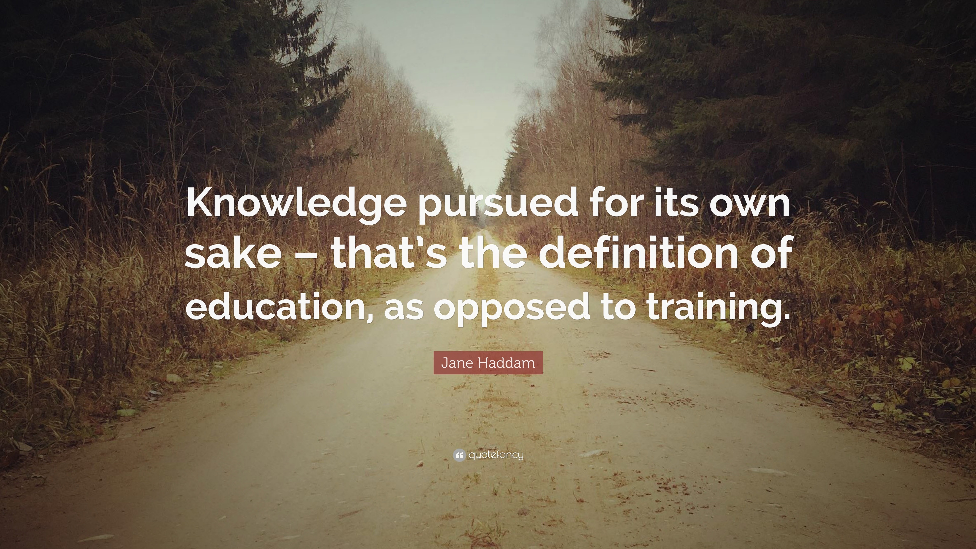 Jane Haddam Quote: “Knowledge pursued for its own sake – that’s the ...