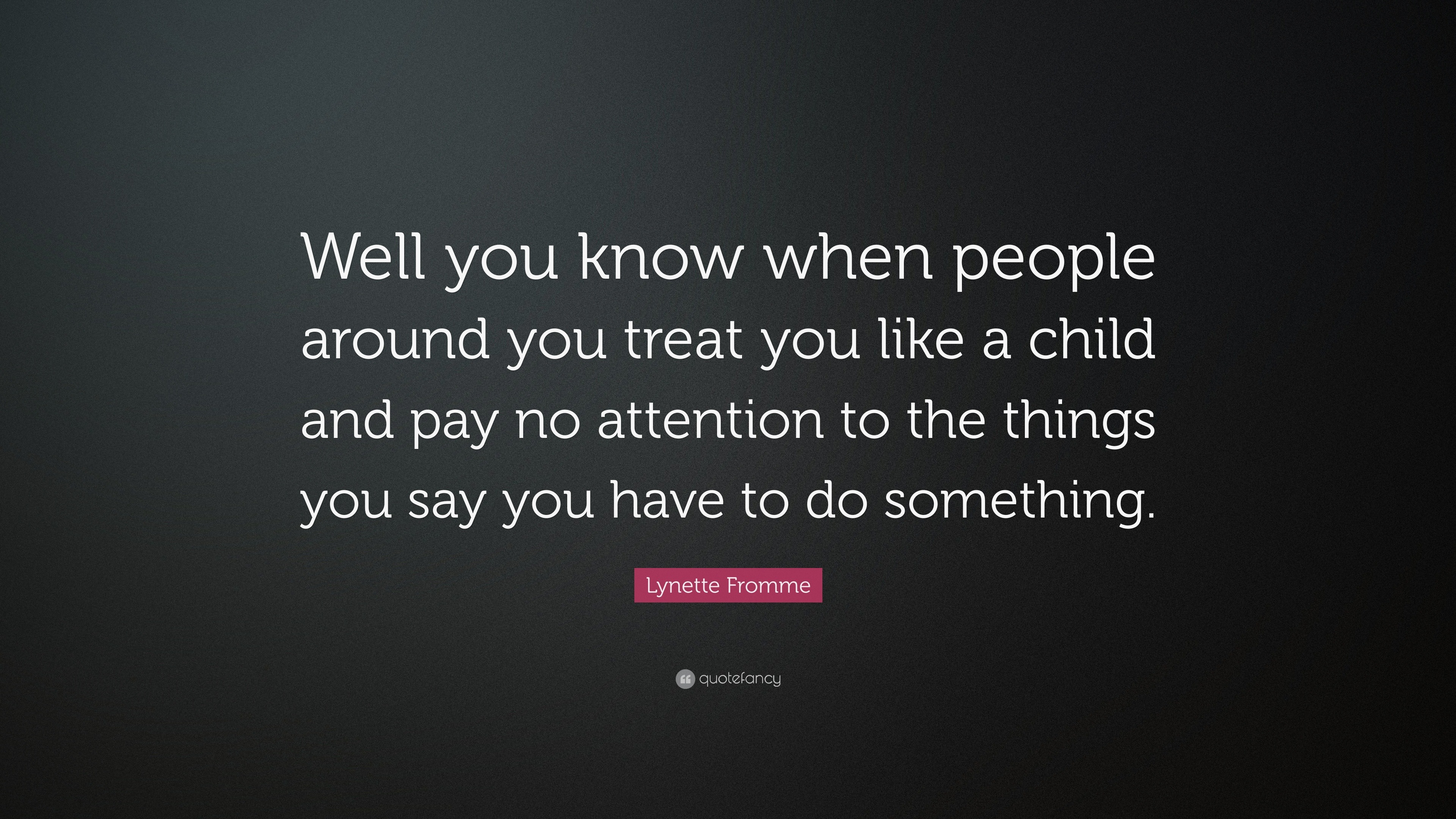 Lynette Fromme Quote: “Well you know when people around you treat you ...