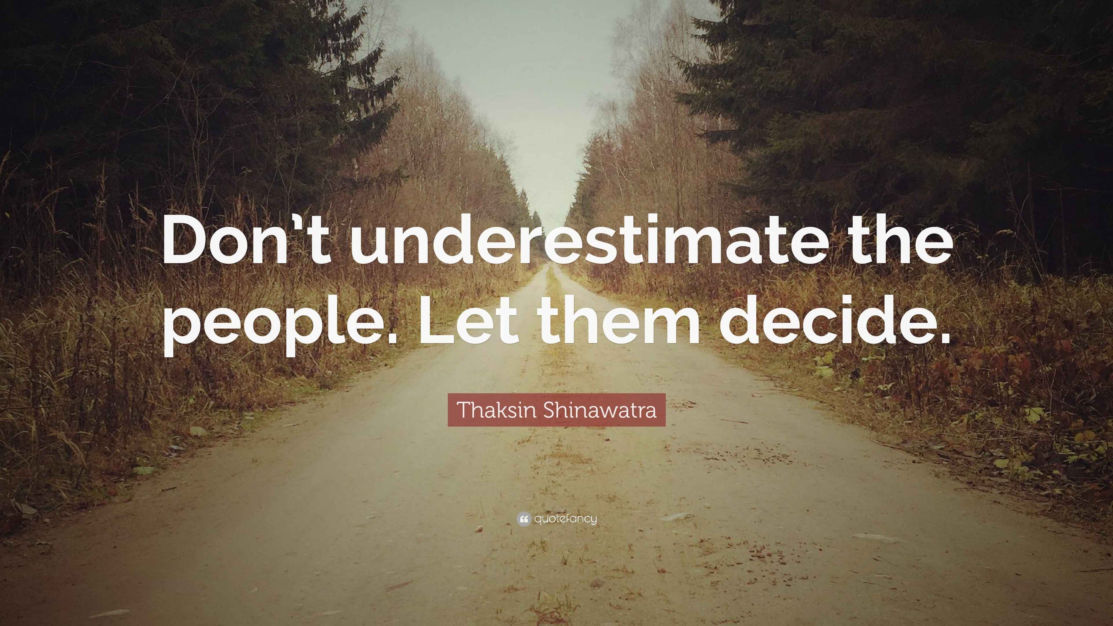 Thaksin Shinawatra Quote Don t Underestimate The People Let Them thaksin-shinawatra-quote-don-t-underestimate-the-people-let-them