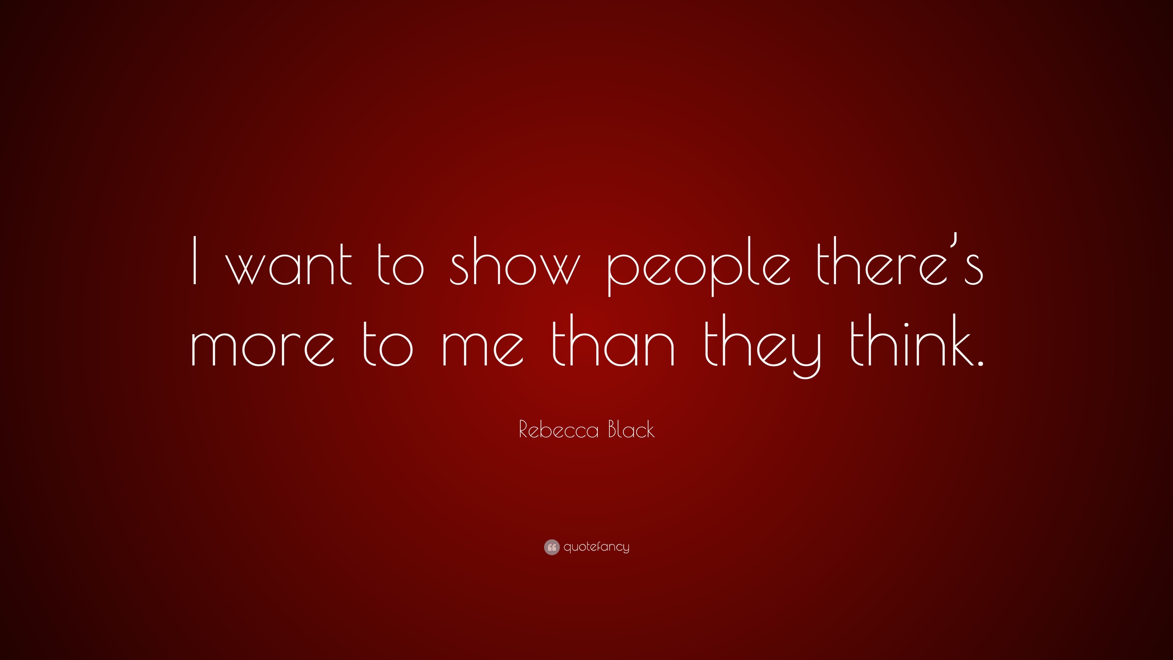 Rebecca Black Quote: “I want to show people there’s more to me than ...