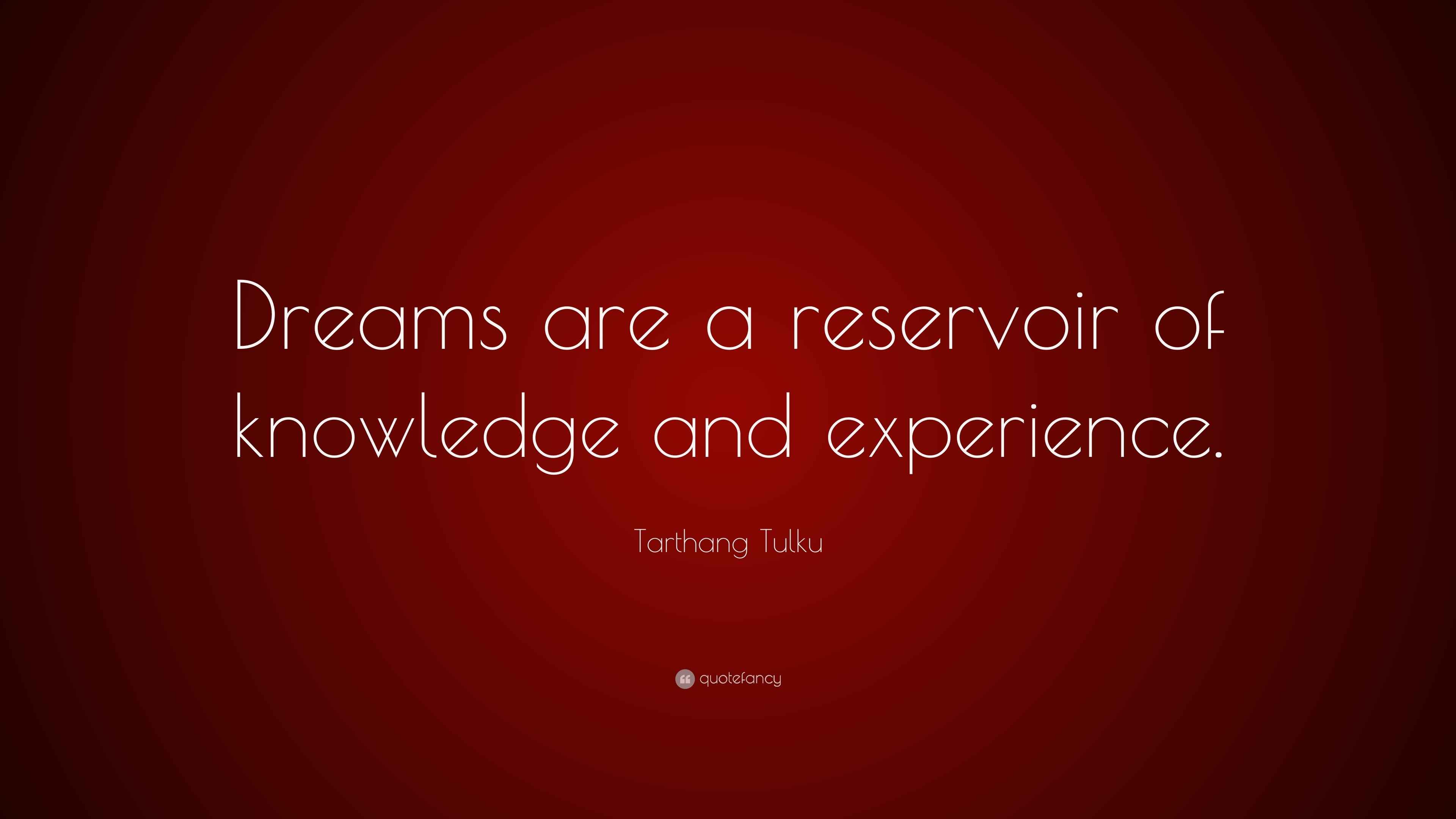 Tarthang Tulku Quote “Dreams are a reservoir of knowledge and experience.”