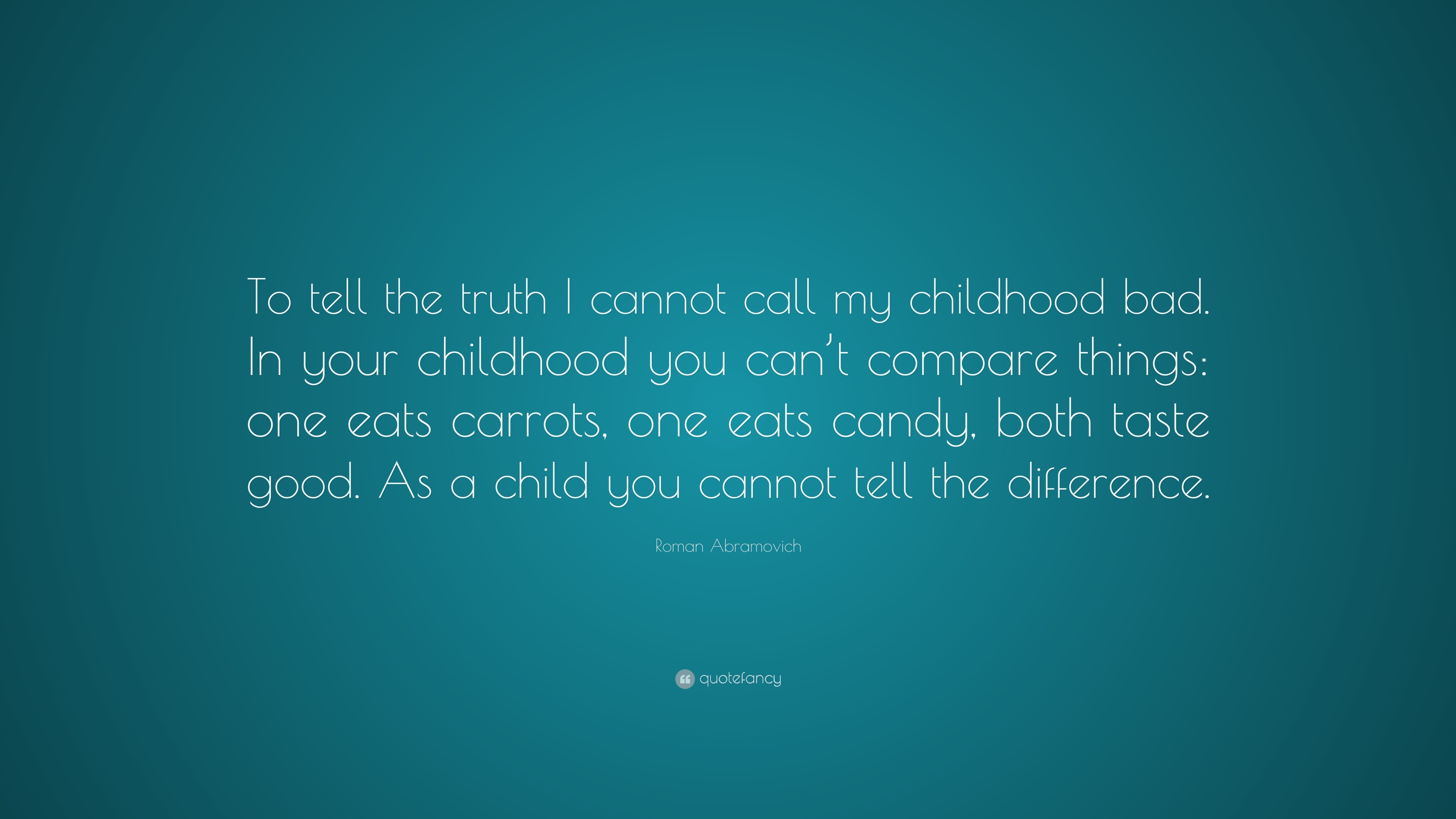 Roman Abramovich Quote: “To tell the truth I cannot call my childhood ...