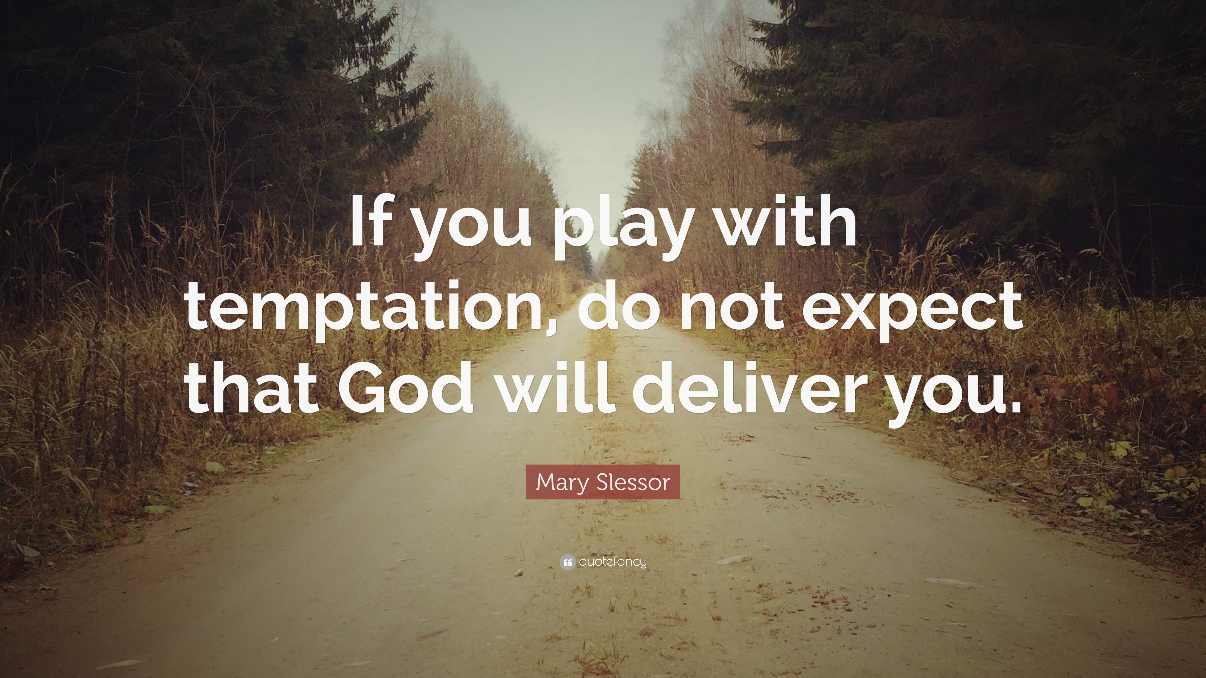 Mary Slessor Quote: “If you play with temptation do not expect God will