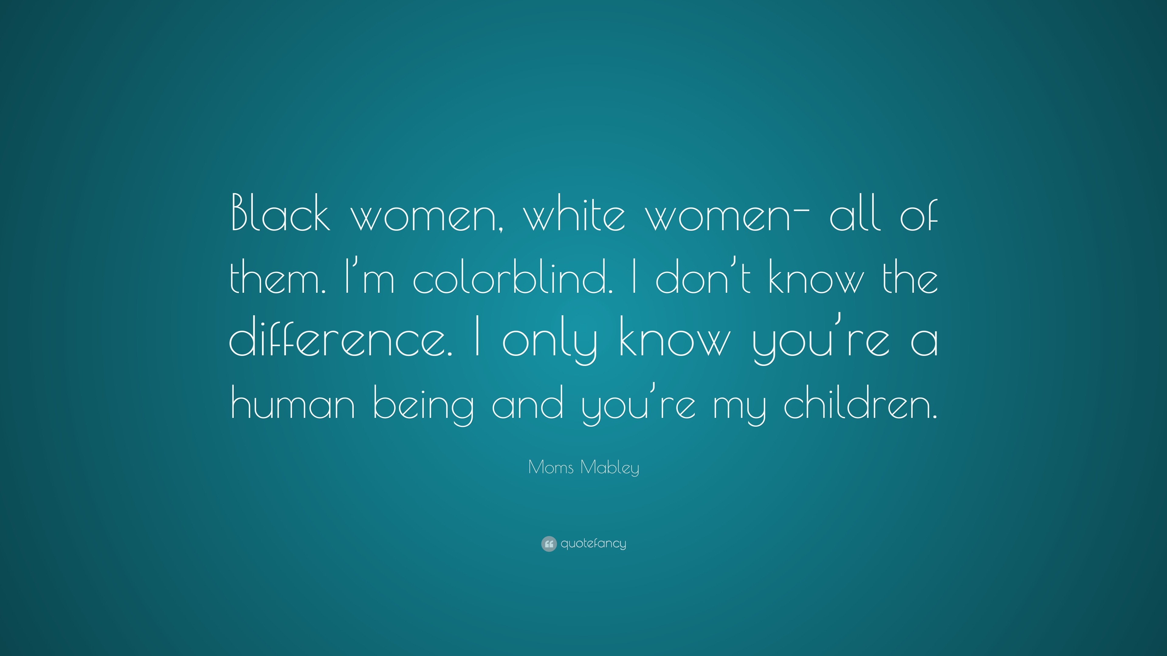 Moms Mabley Quote “black Women White Women All Of Them I M