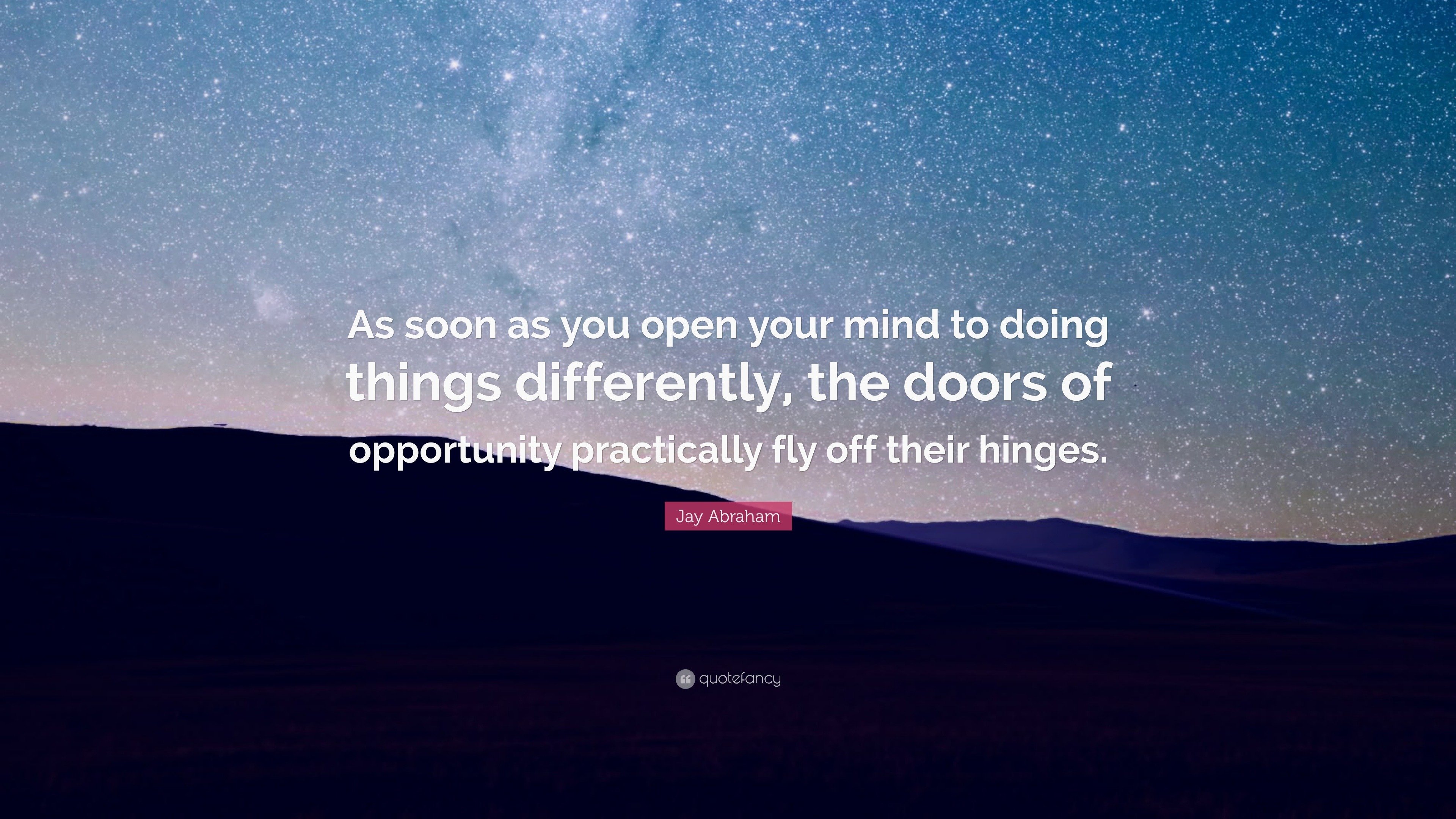 Jay Abraham Quote As Soon As You Open Your Mind To Doing