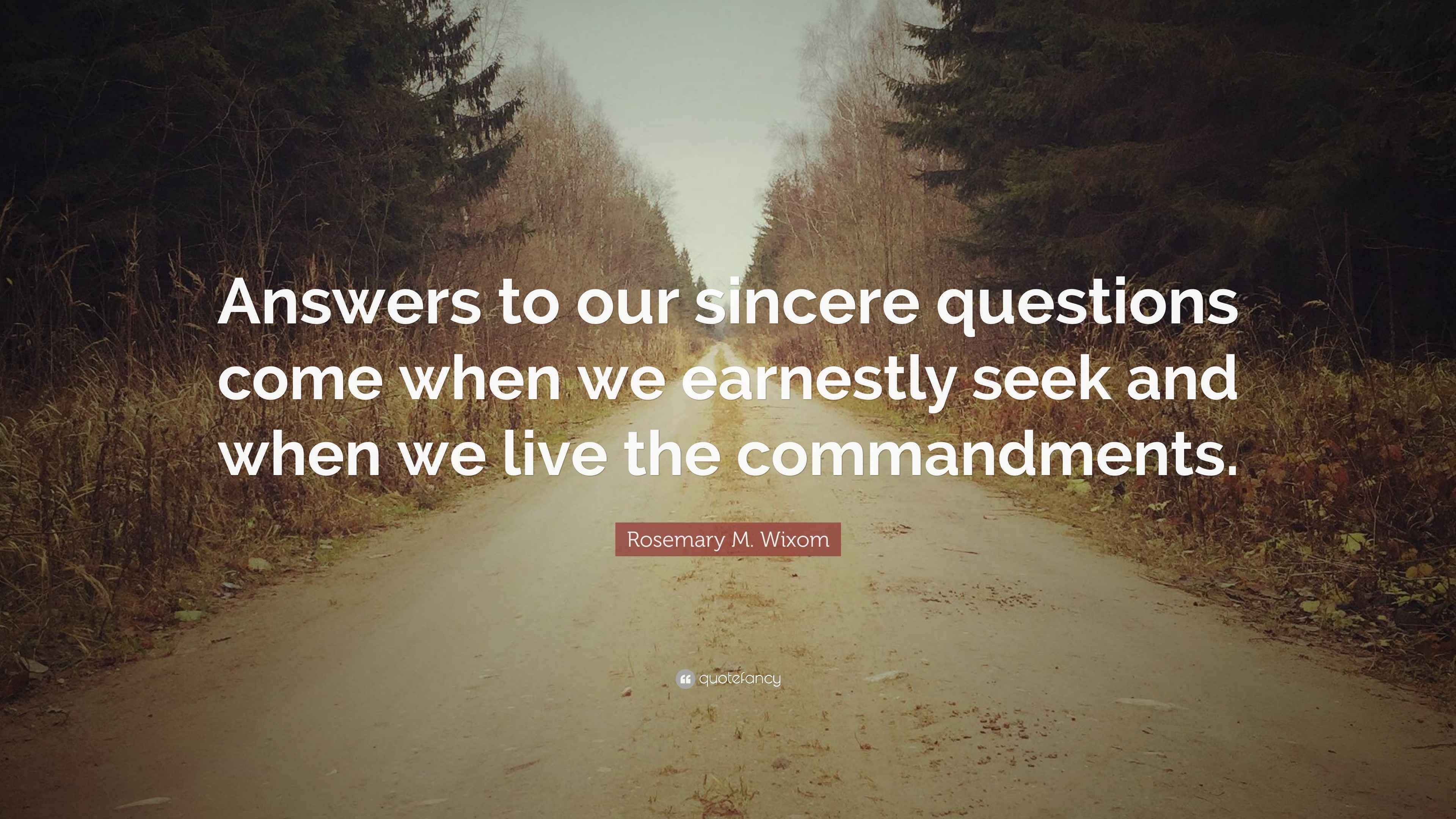 Rosemary M. Wixom Quote: “Answers to our sincere questions come when we ...