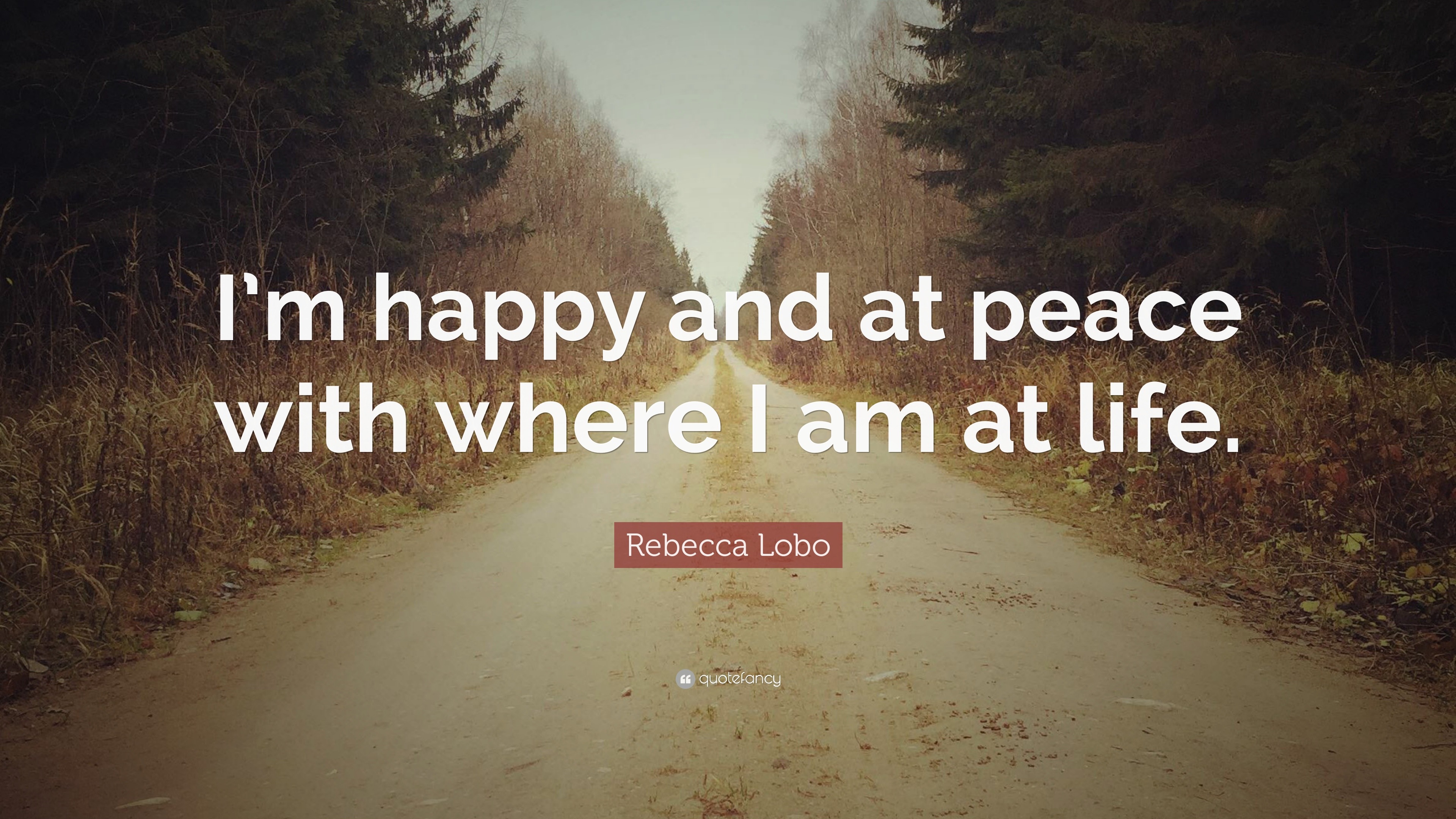 Rebecca Lobo Quote I M Happy And At Peace With Where I Am At Life