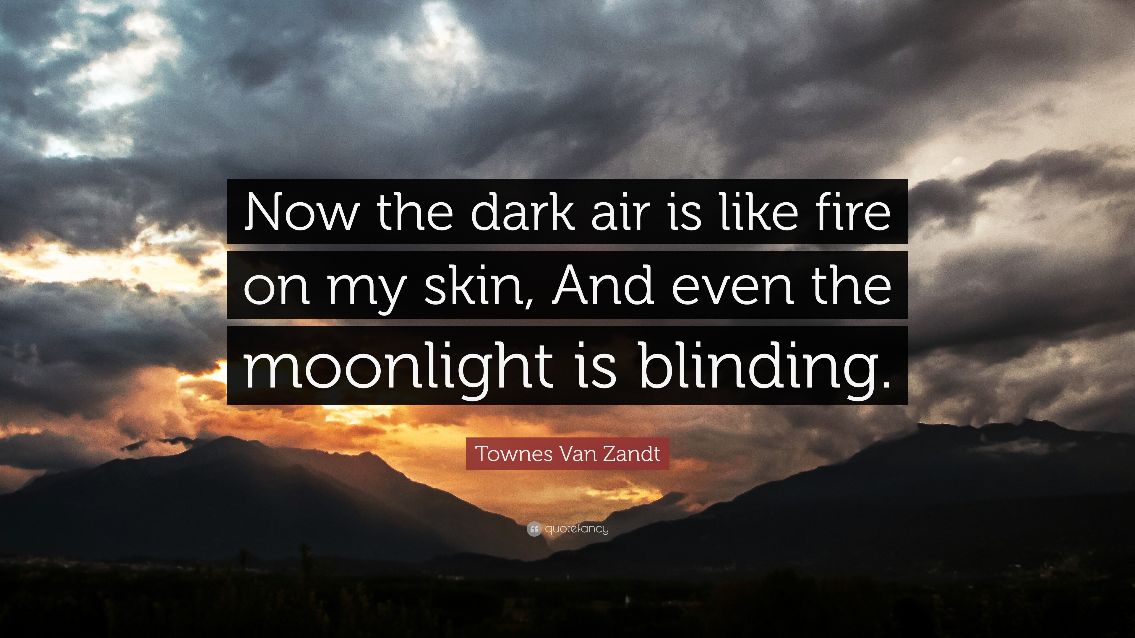 Townes Van Zandt Quote “Now the dark air is like fire on my skin