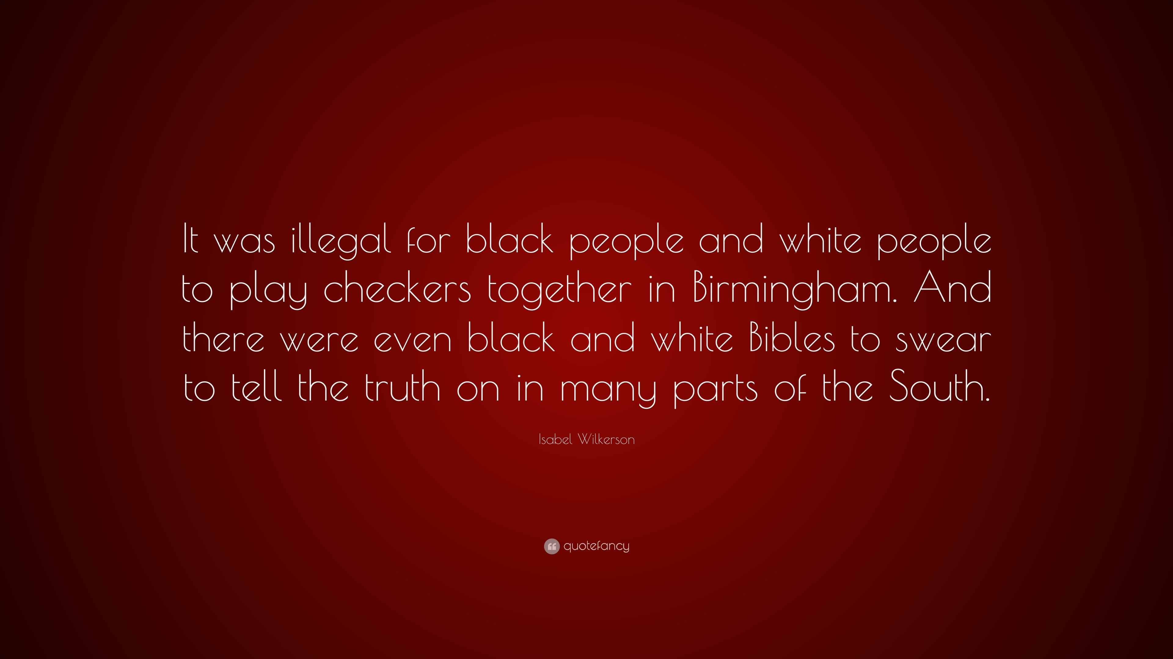 Isabel Wilkerson Quote: “It was illegal for black people and white ...