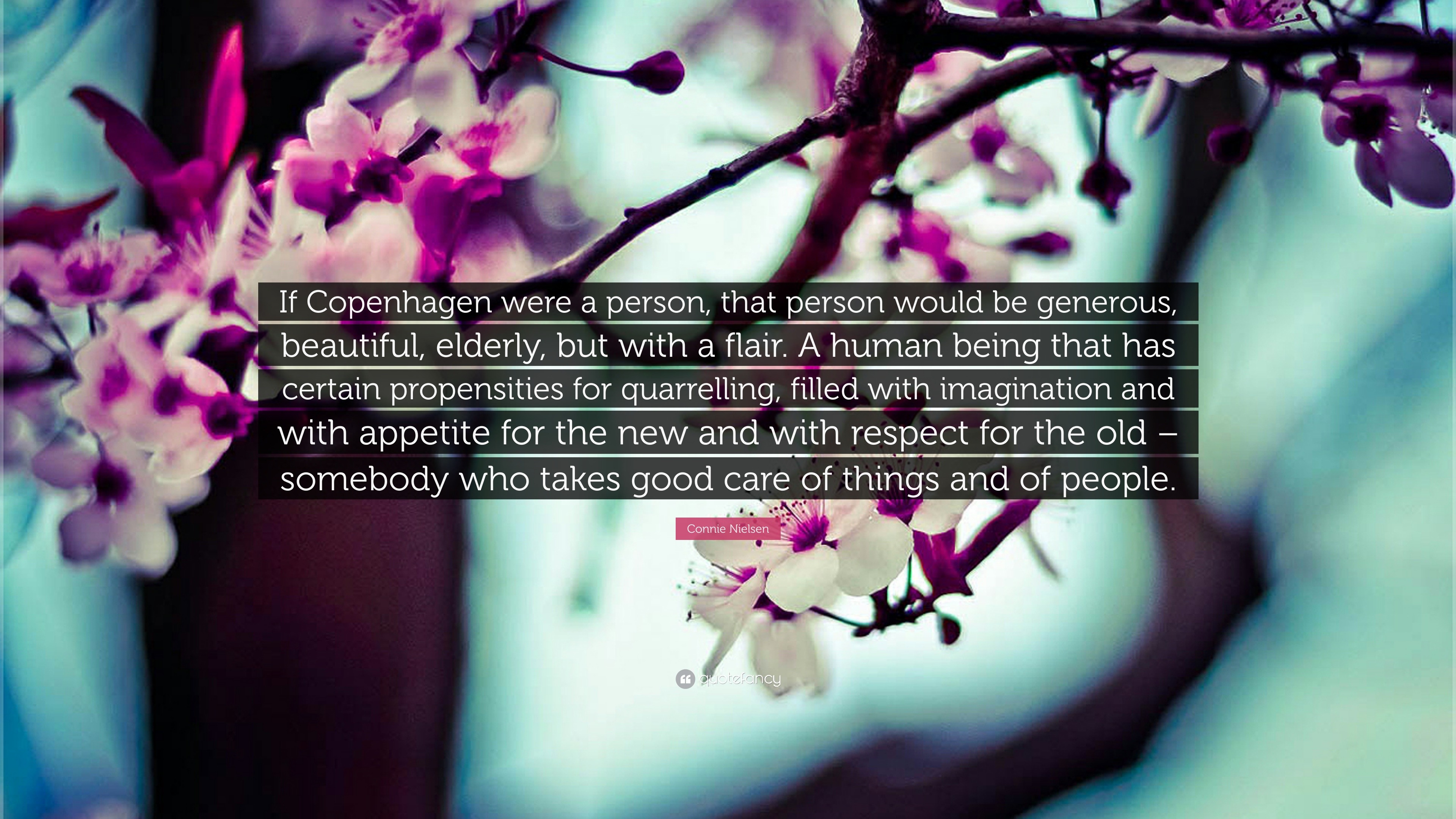 Connie Nielsen Quote: “If Copenhagen were a person, that person would be  generous, beautiful, elderly, but with a flair. A human being that has...”