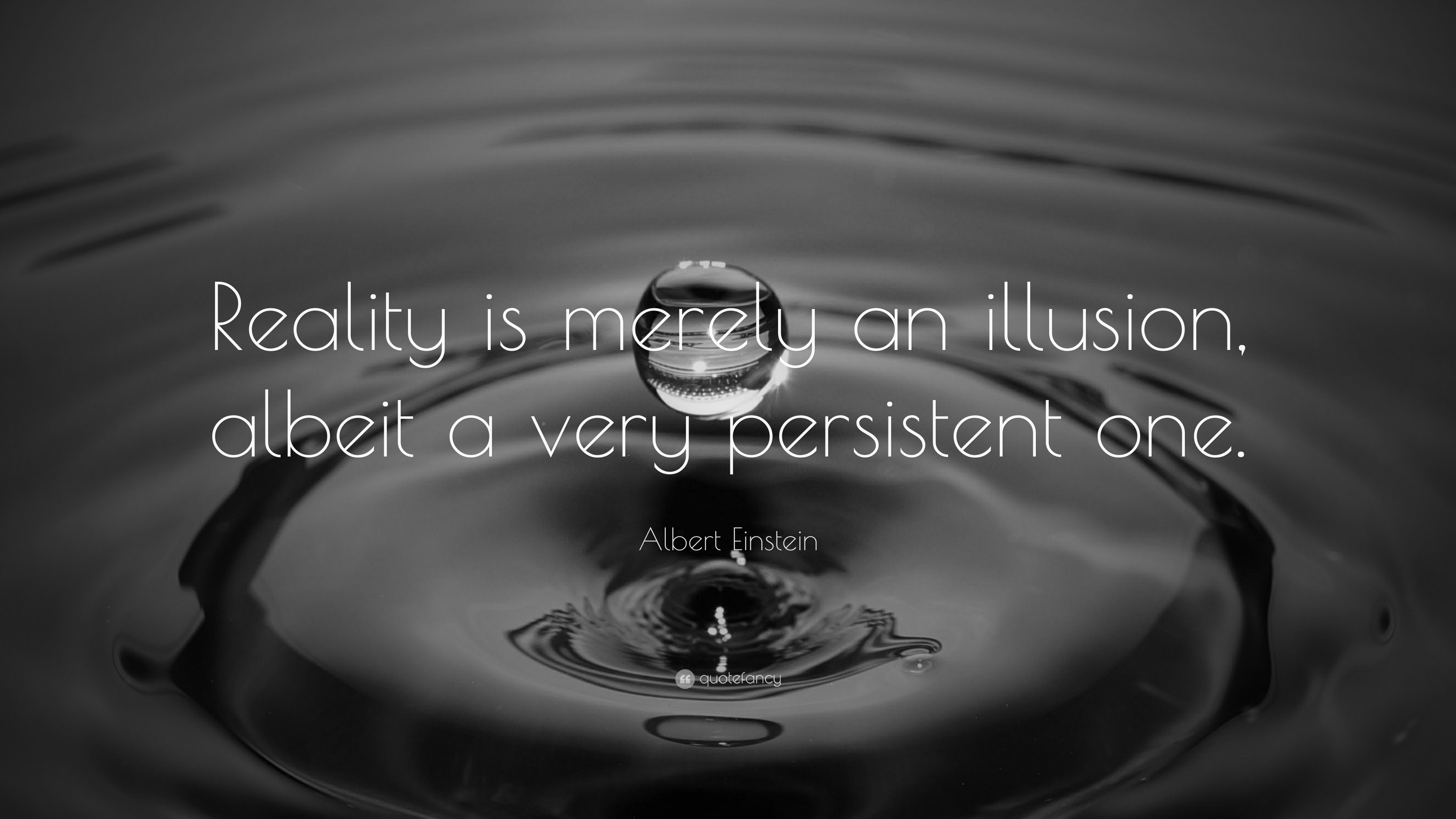 Albert Einstein Quote: “Reality is merely an illusion, albeit a very