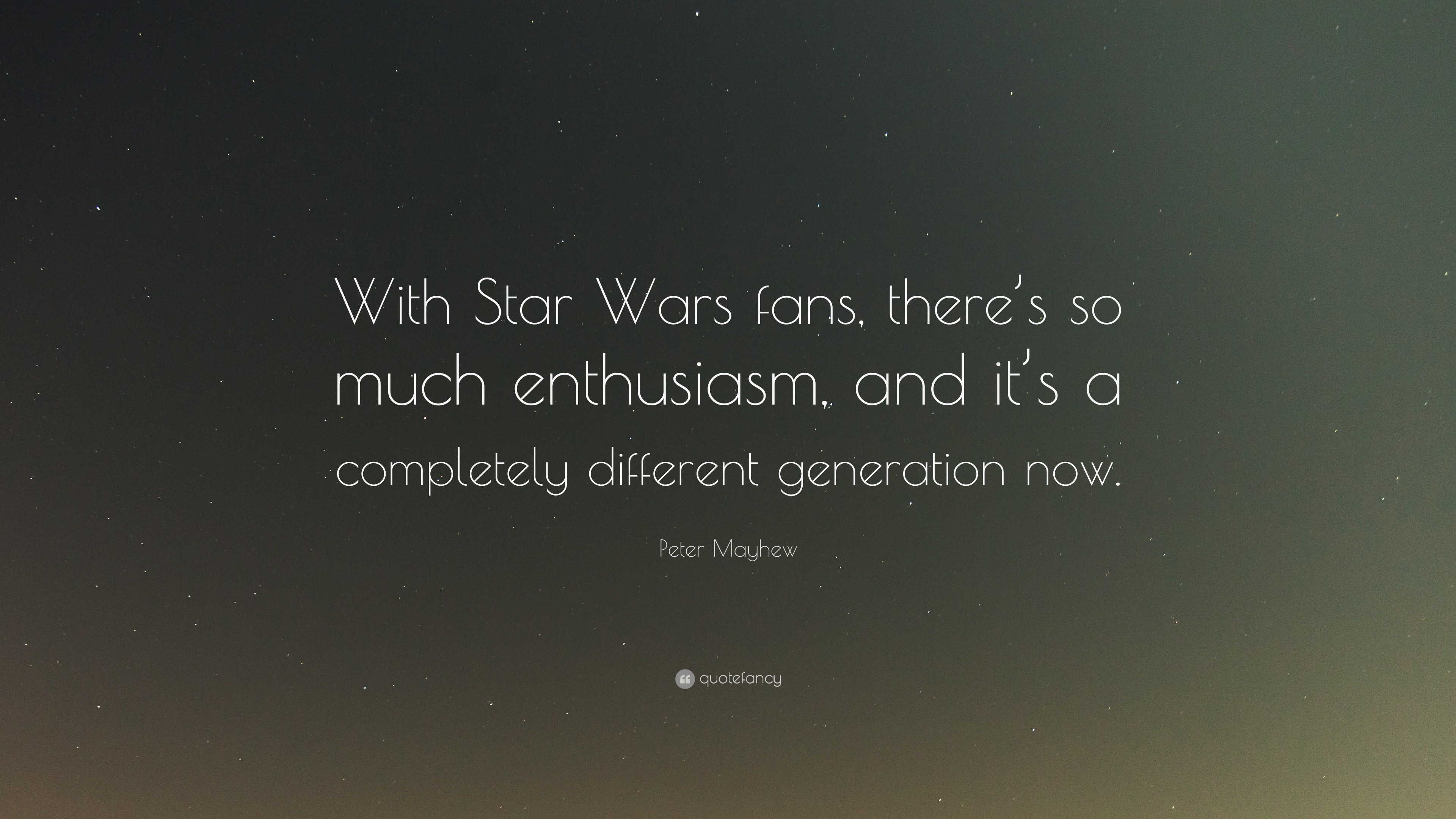 Peter Mayhew Quote: “With Star Wars fans, there’s so much enthusiasm ...