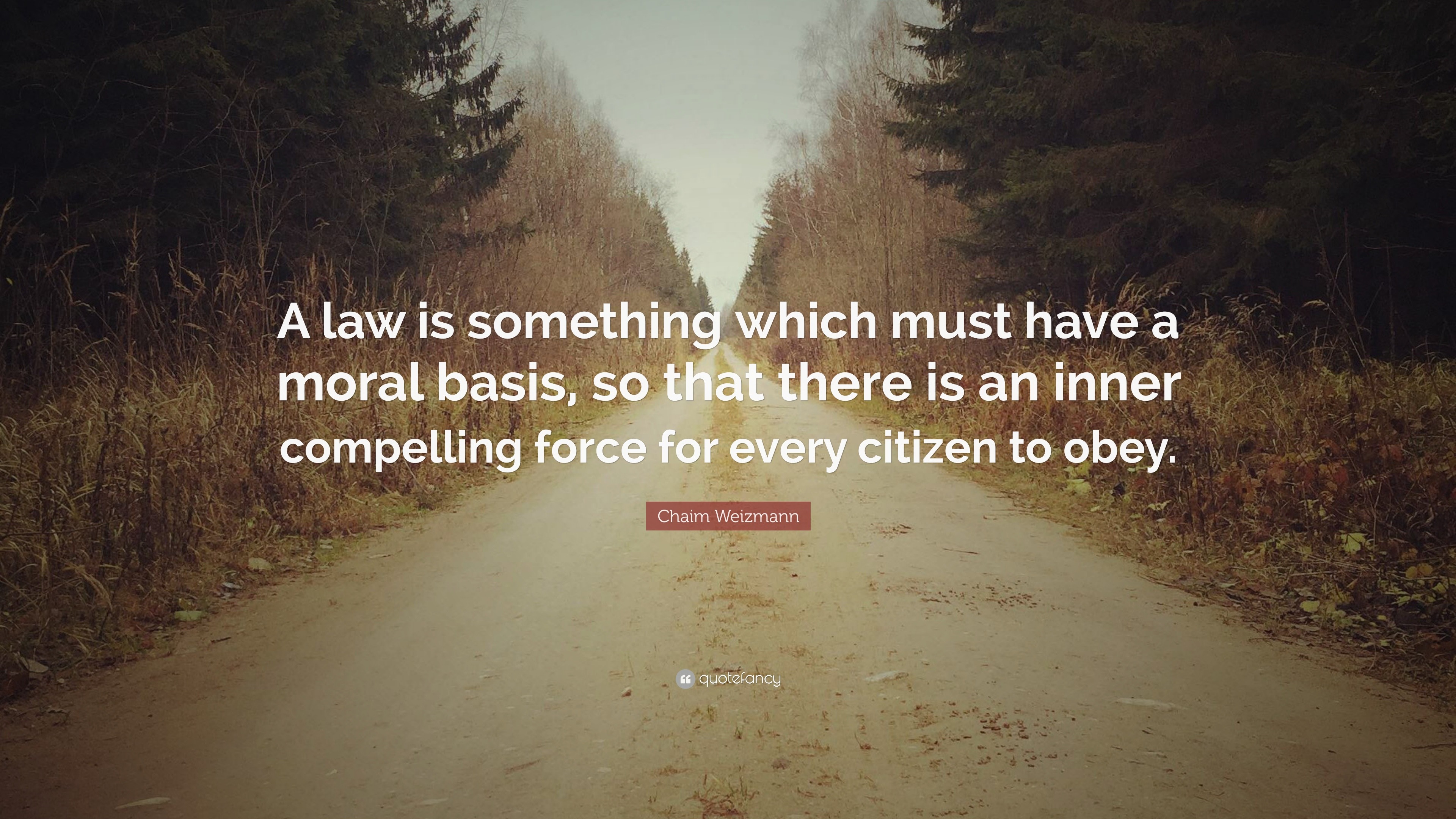 Chaim Weizmann Quote: “A law is something which must have a moral basis ...