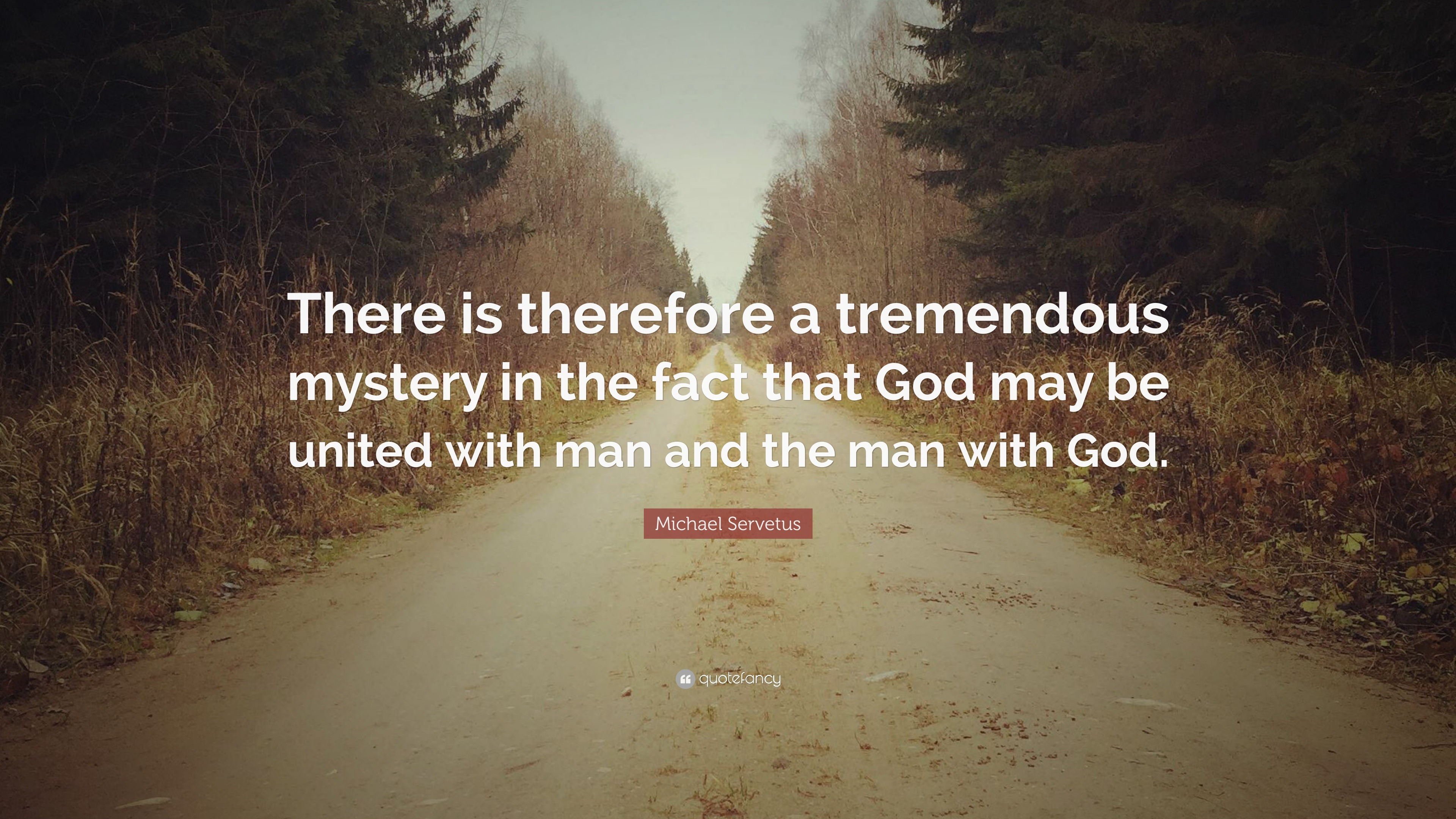 Michael Servetus Quote: “There is therefore a tremendous mystery in the ...