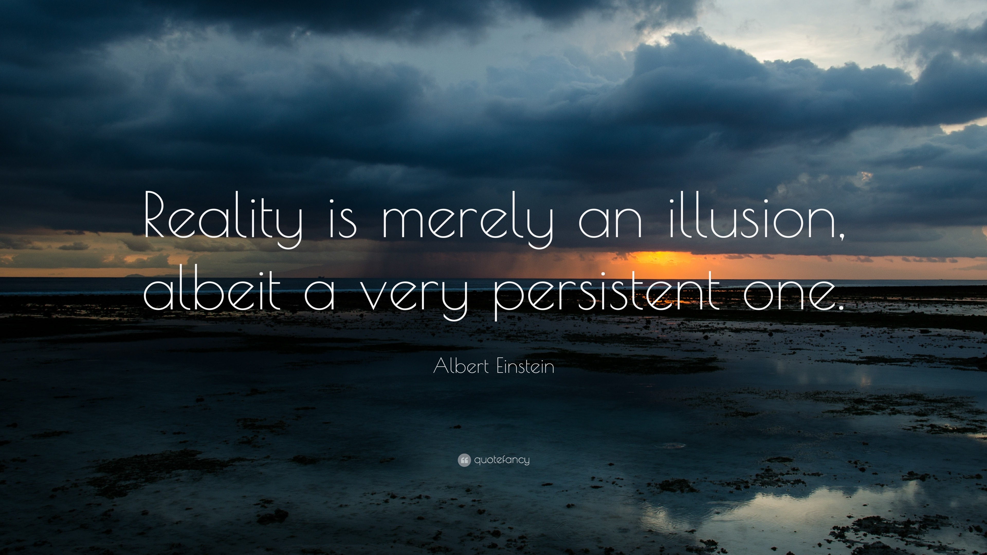 Albert Einstein Quote “Reality is merely an illusion