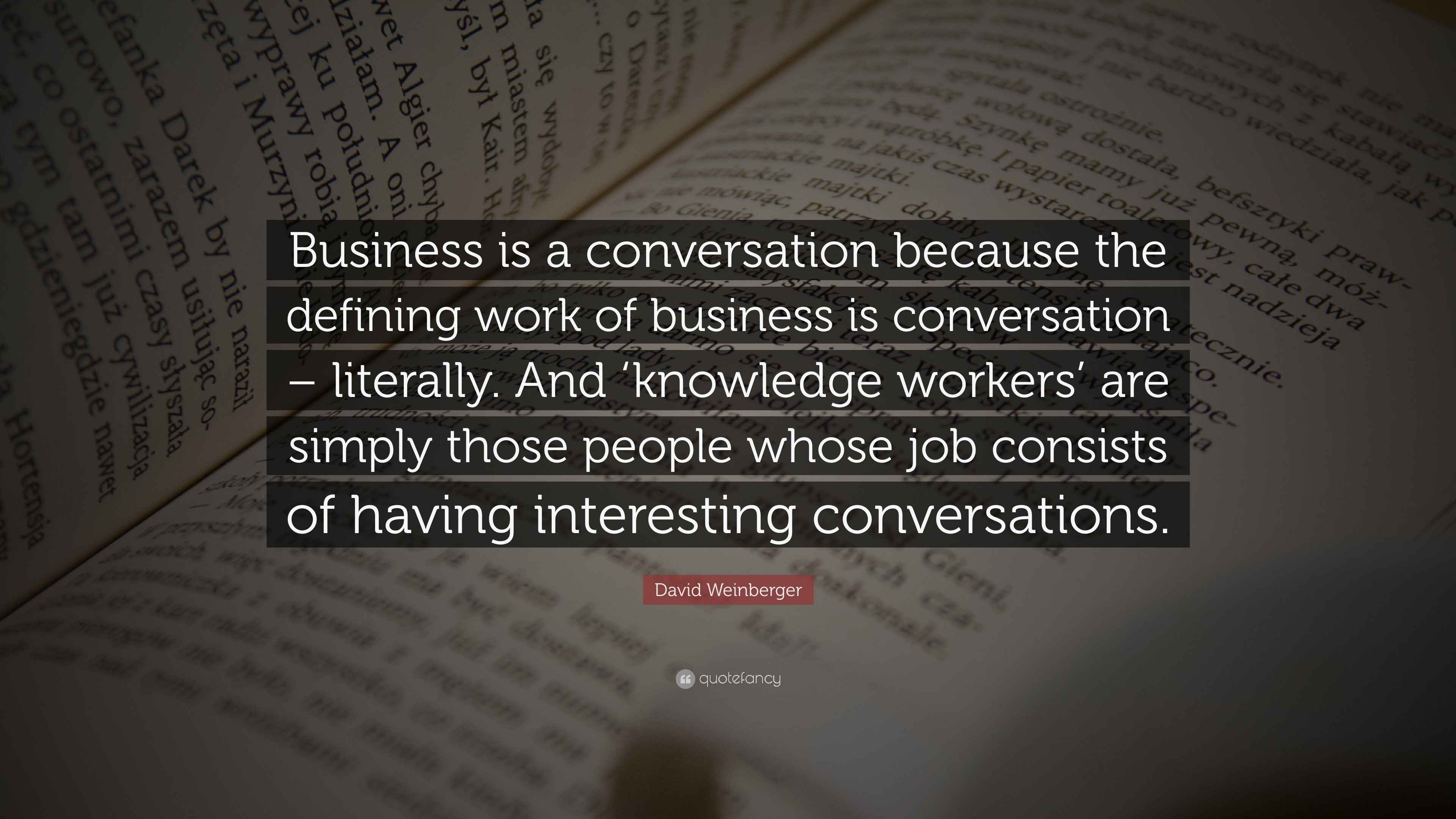 David Weinberger Quote “Business is a conversation because the