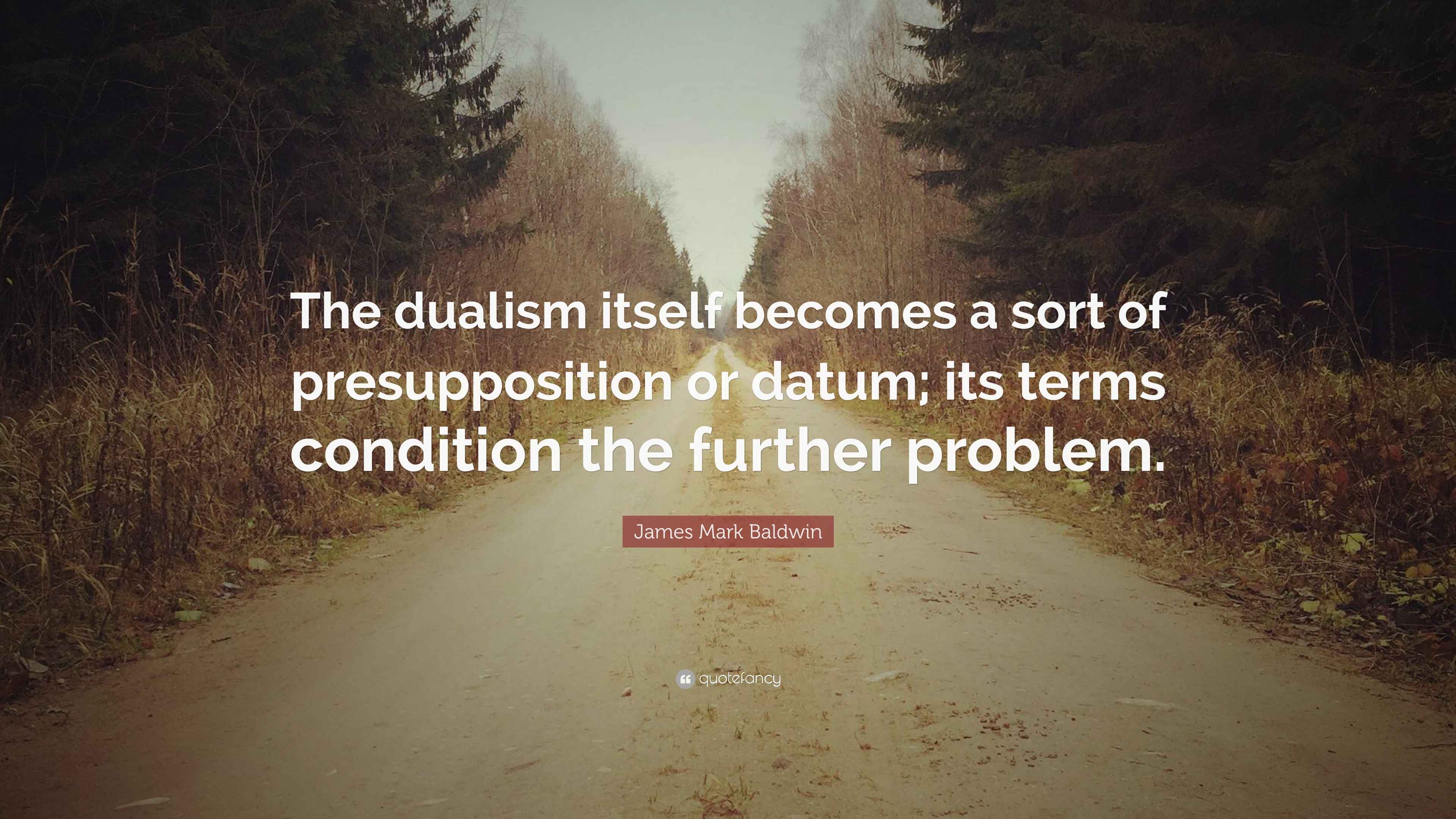 James Mark Baldwin Quote “The dualism itself a sort of