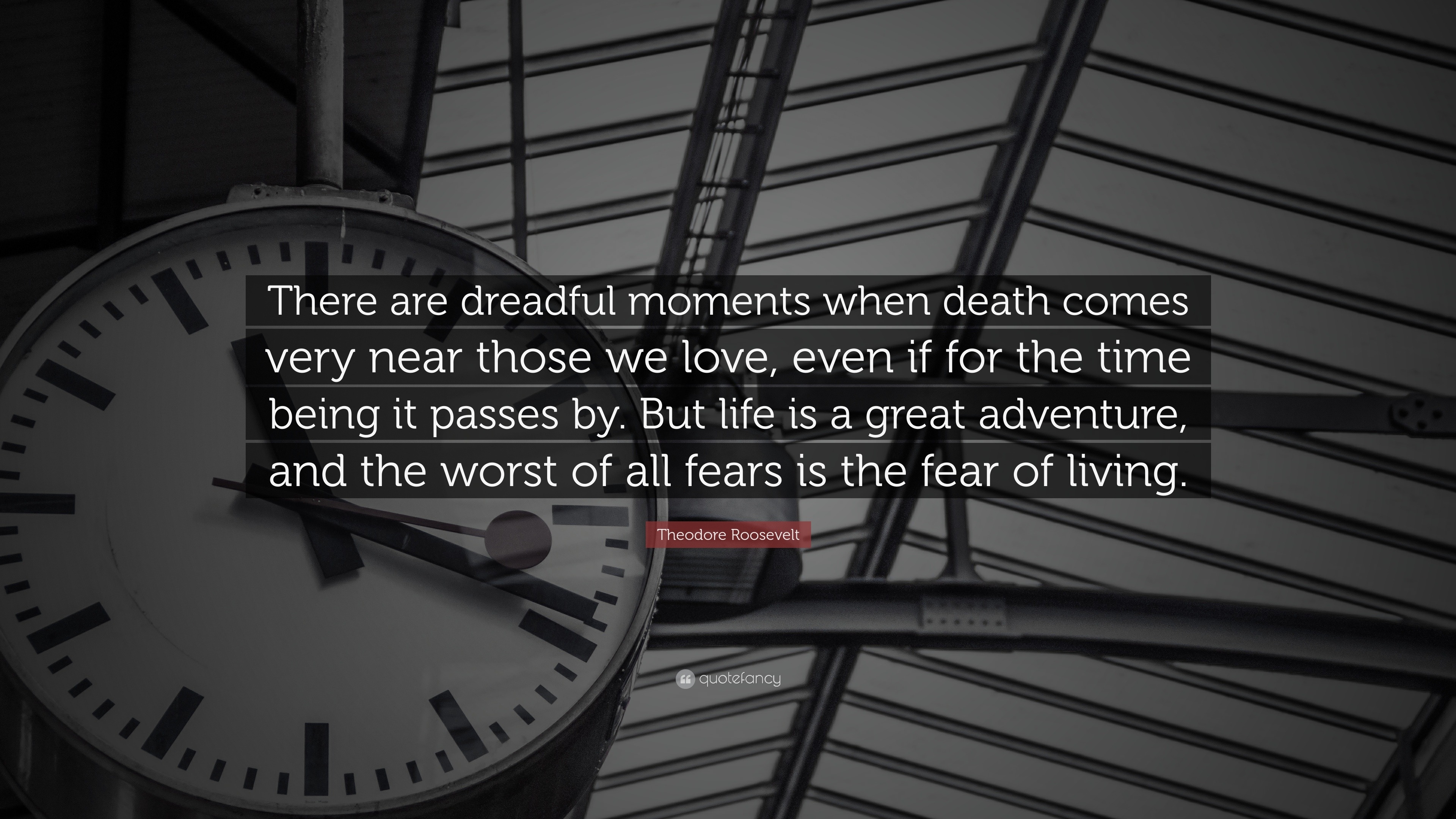 Theodore Roosevelt Quote “There are dreadful moments when es very near those we