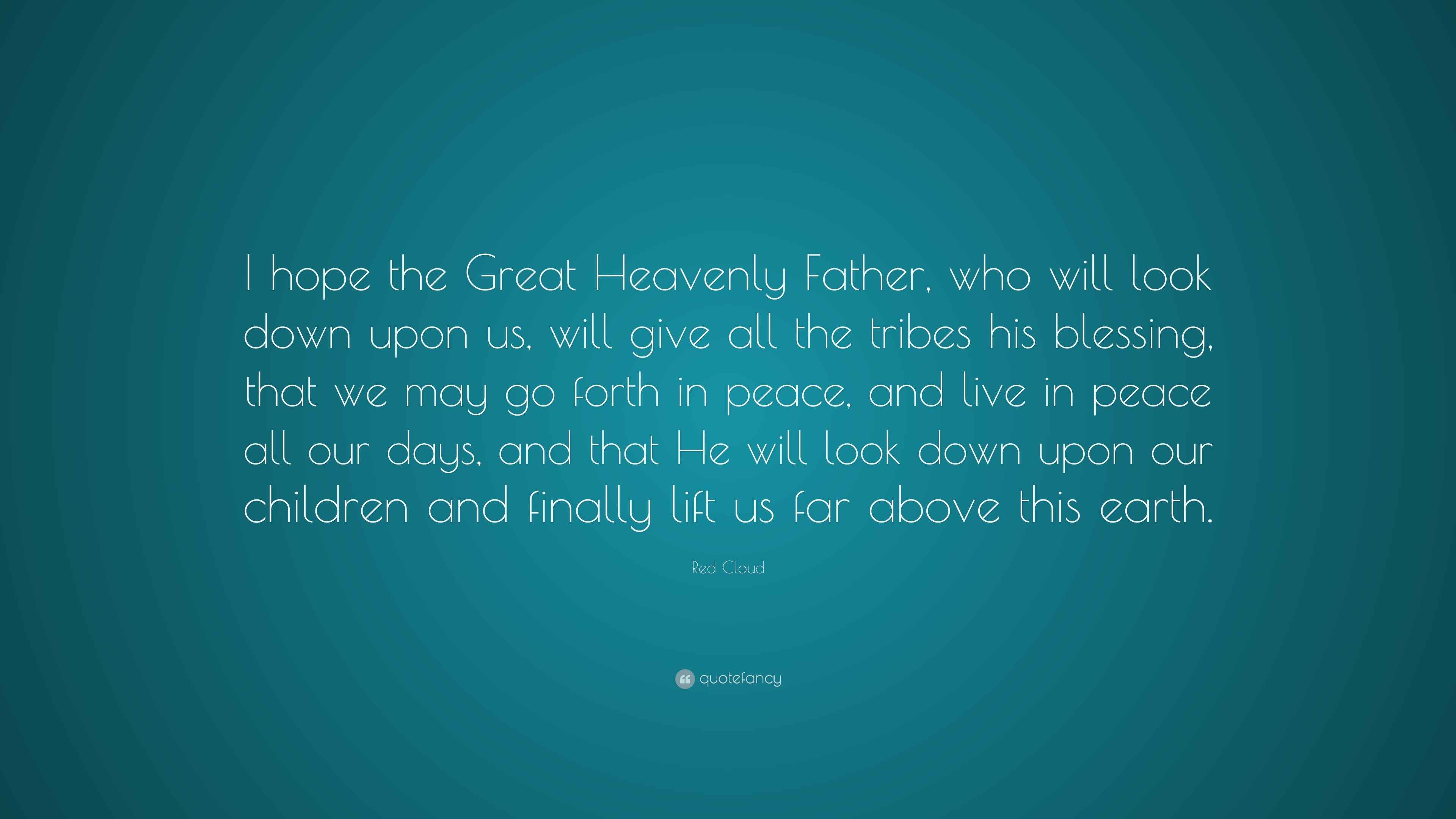 Red Cloud Quote “I hope the Great Heavenly Father, who will look down