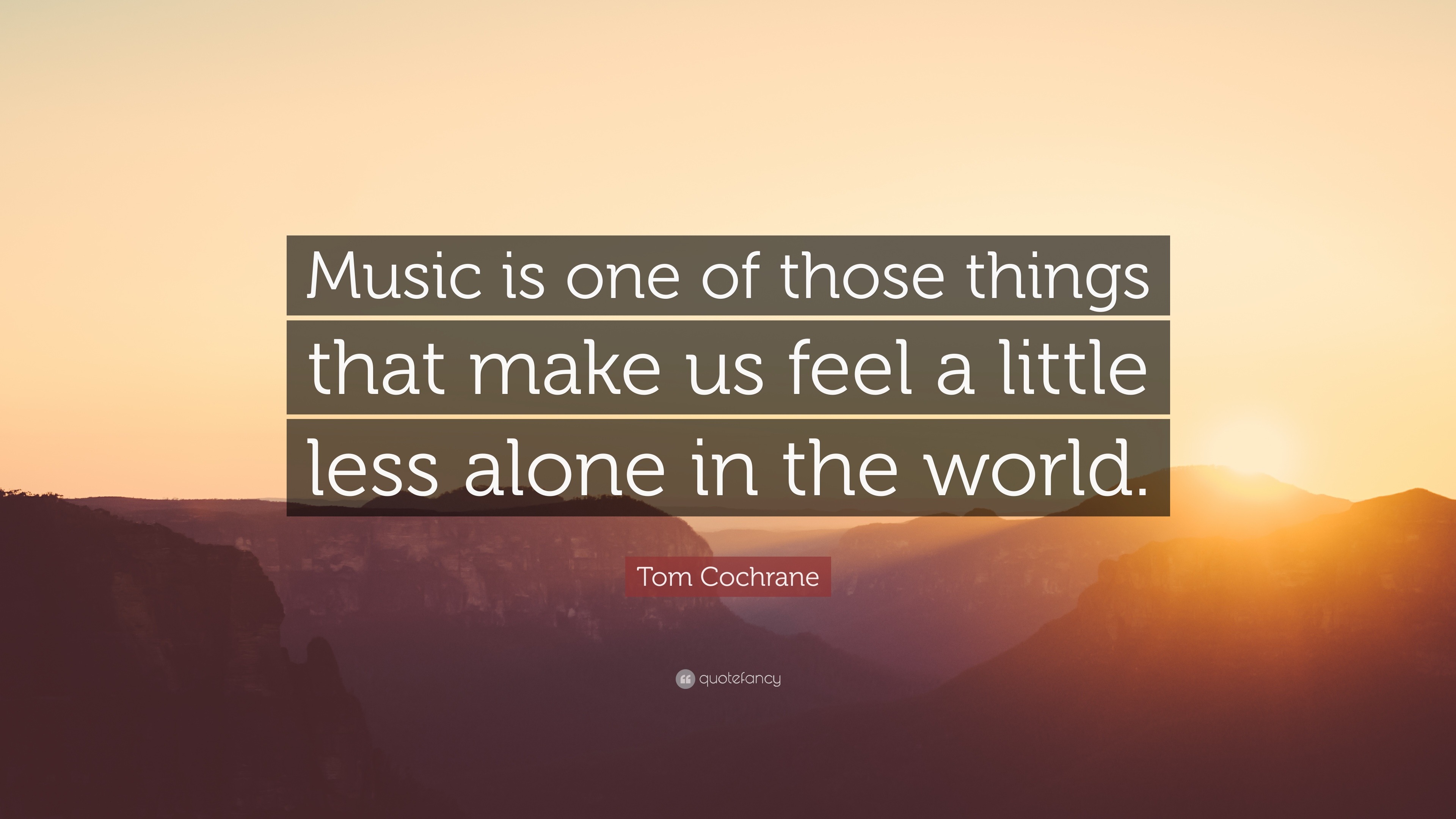 Tom Cochrane Quote: “Music is one of those things that make us feel a ...