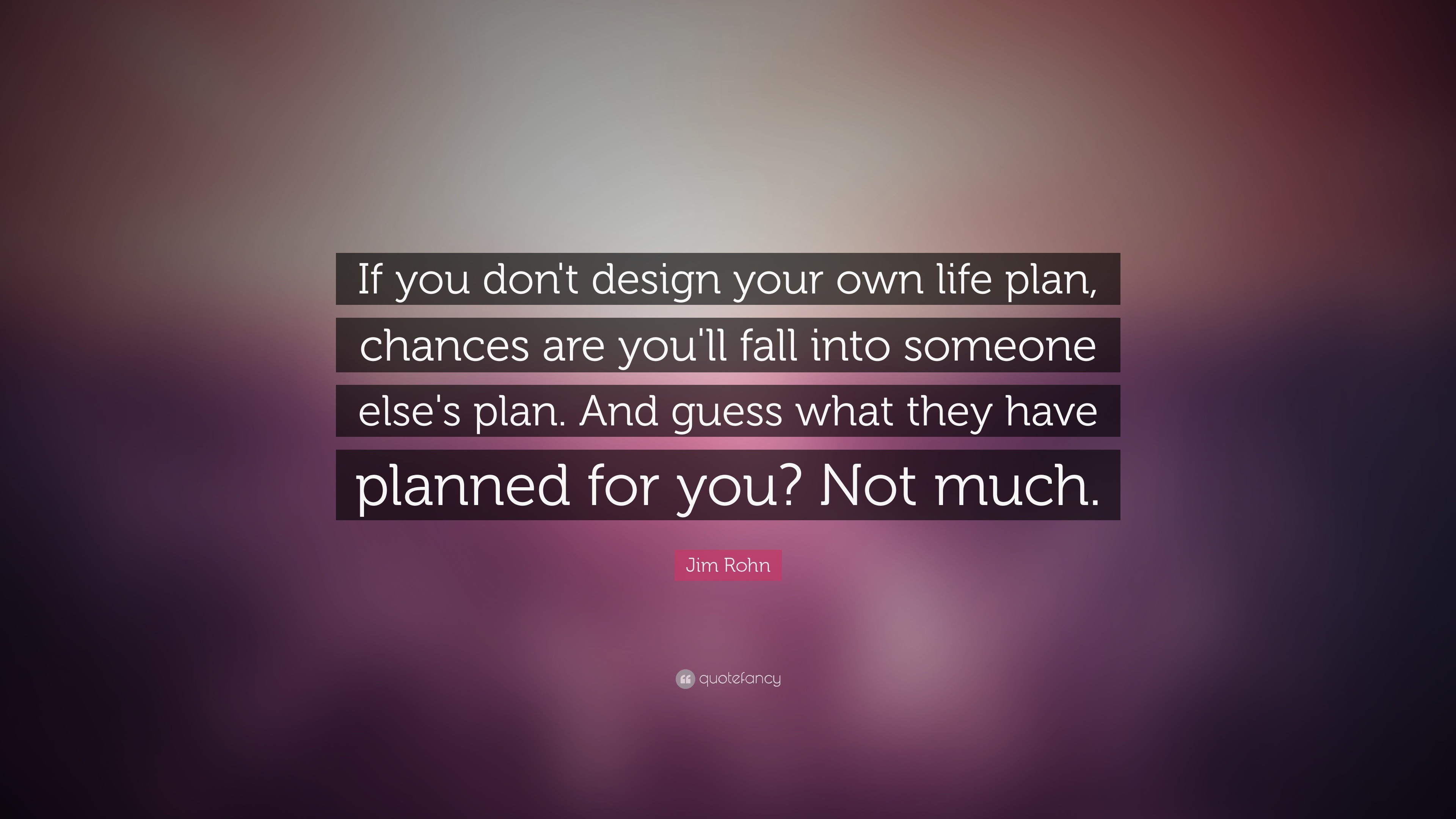Jim Rohn Quote “If you don't design your own life plan