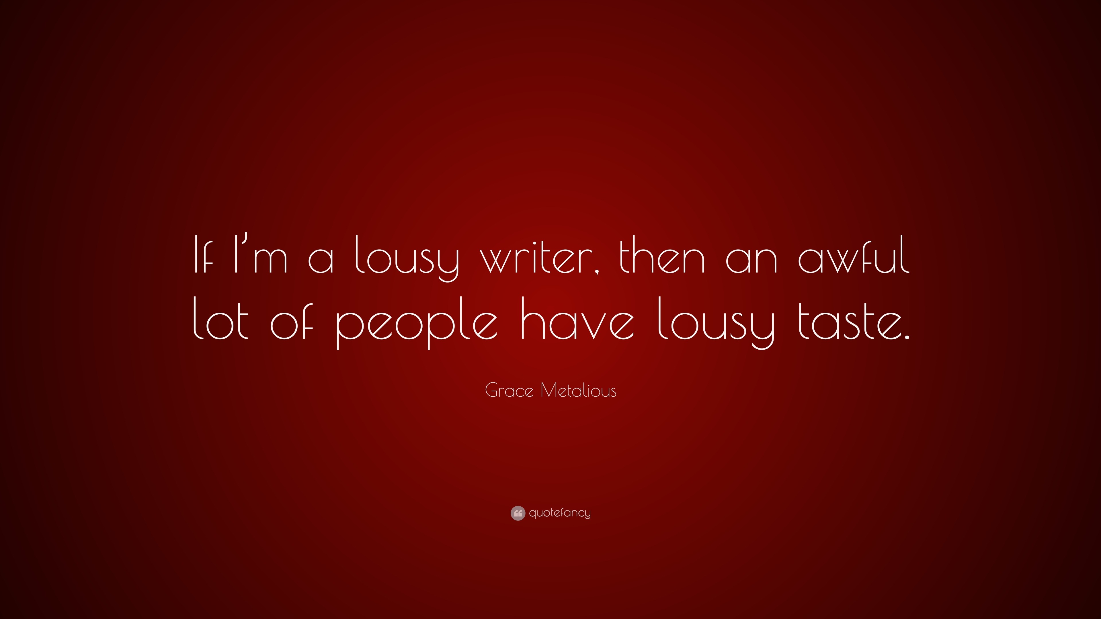 Grace Metalious Quote: “If I’m a lousy writer, then an awful lot of ...