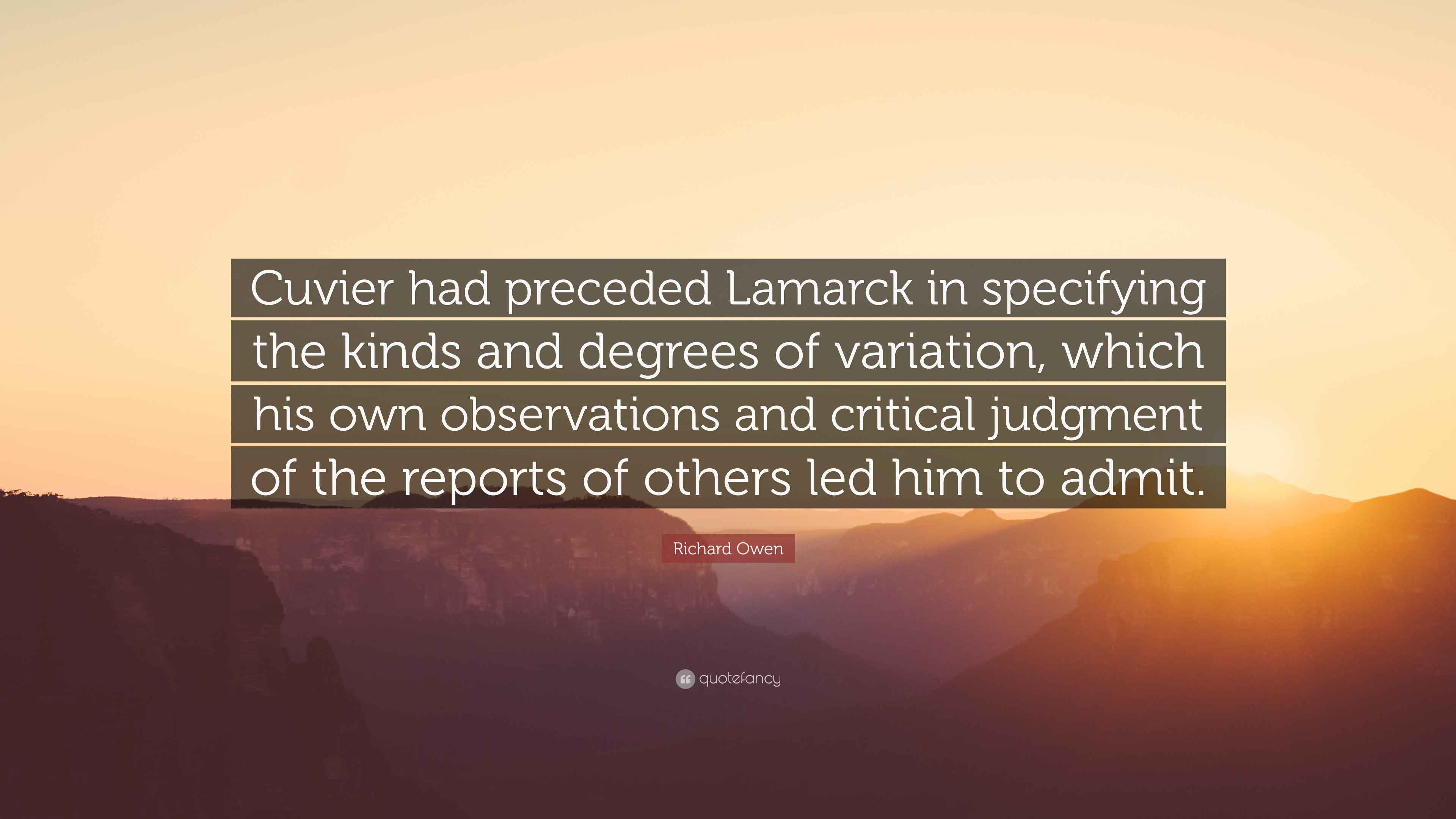 Richard Owen Quote “Cuvier had preceded Lamarck in specifying the
