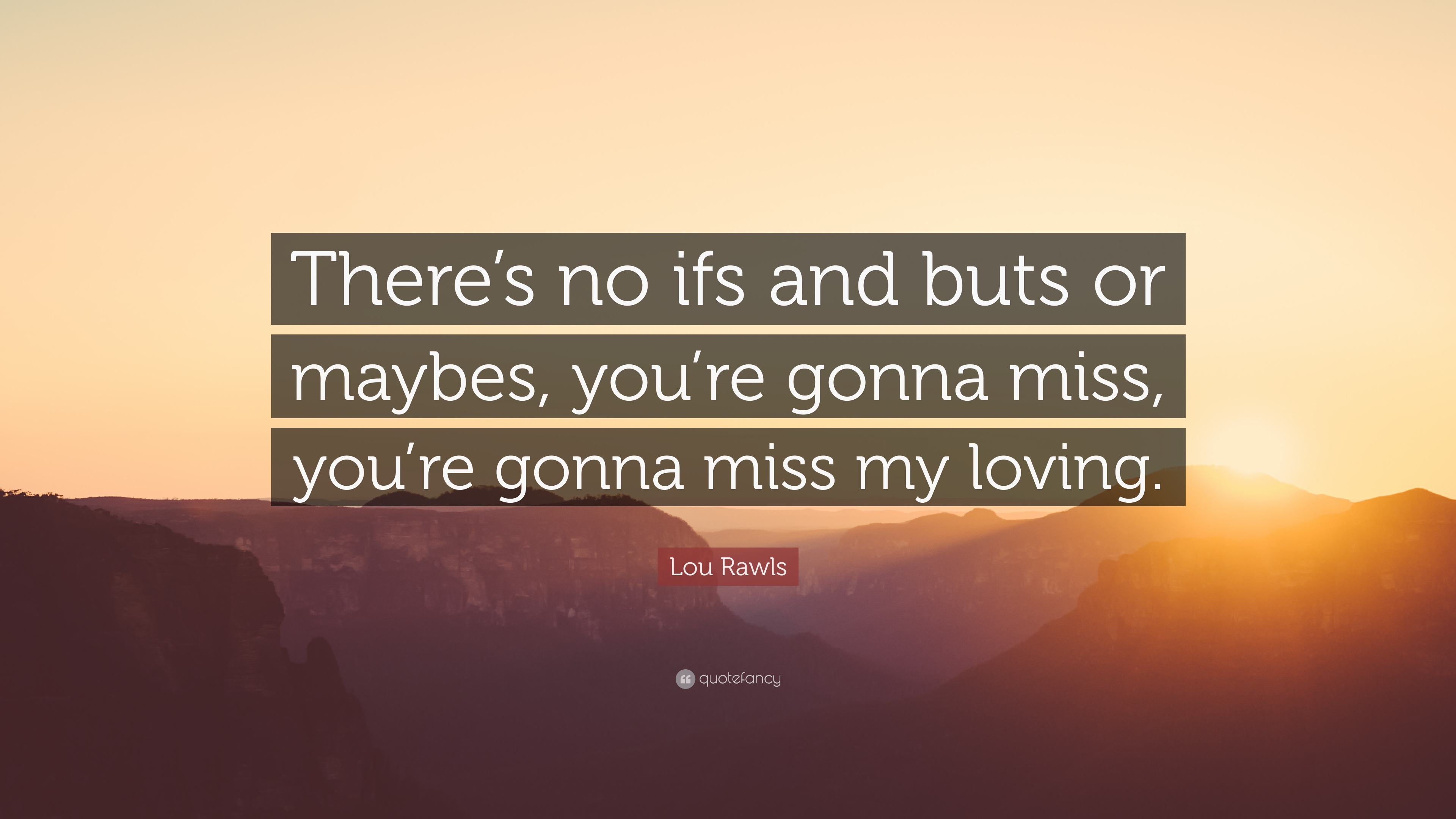 Lou Rawls Quote: “There’s no ifs and buts or maybes, you’re gonna miss ...