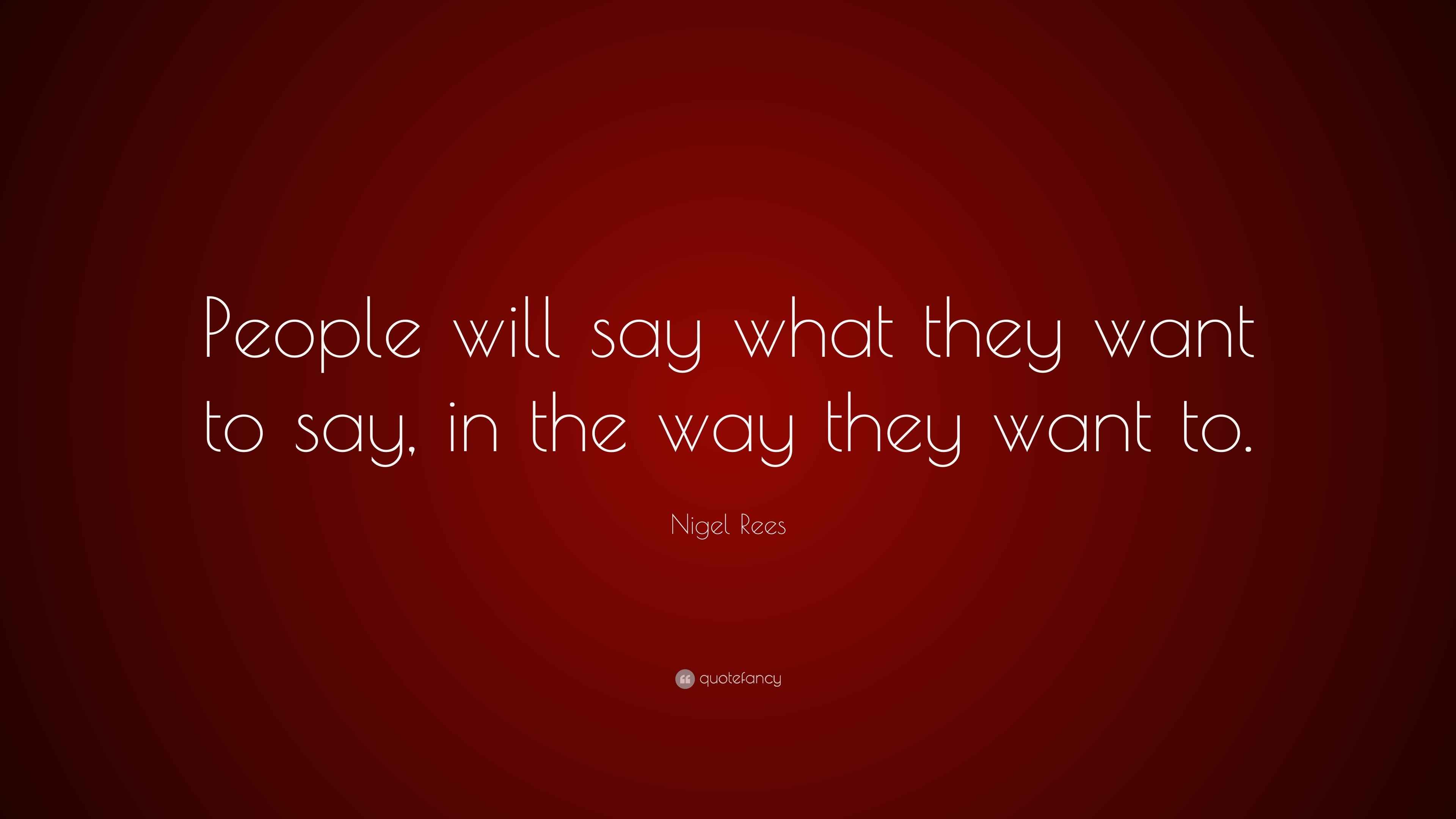 Image showcasing Nigel Rees Quote: “People will say what they want to say, in the way ...