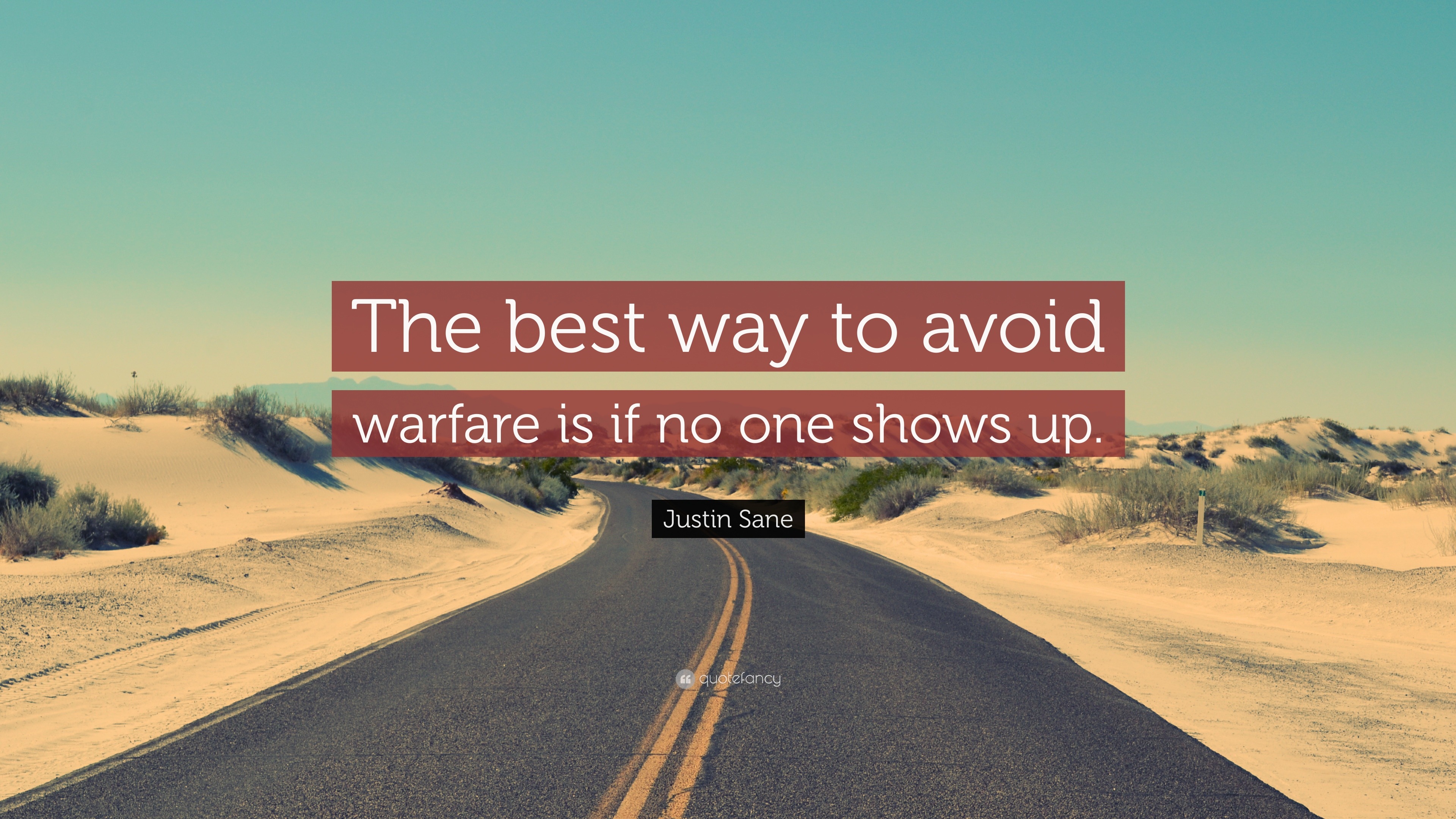 https://quotefancy.com/media/wallpaper/3840x2160/1494735-Justin-Sane-Quote-The-best-way-to-avoid-warfare-is-if-no-one-shows.jpg