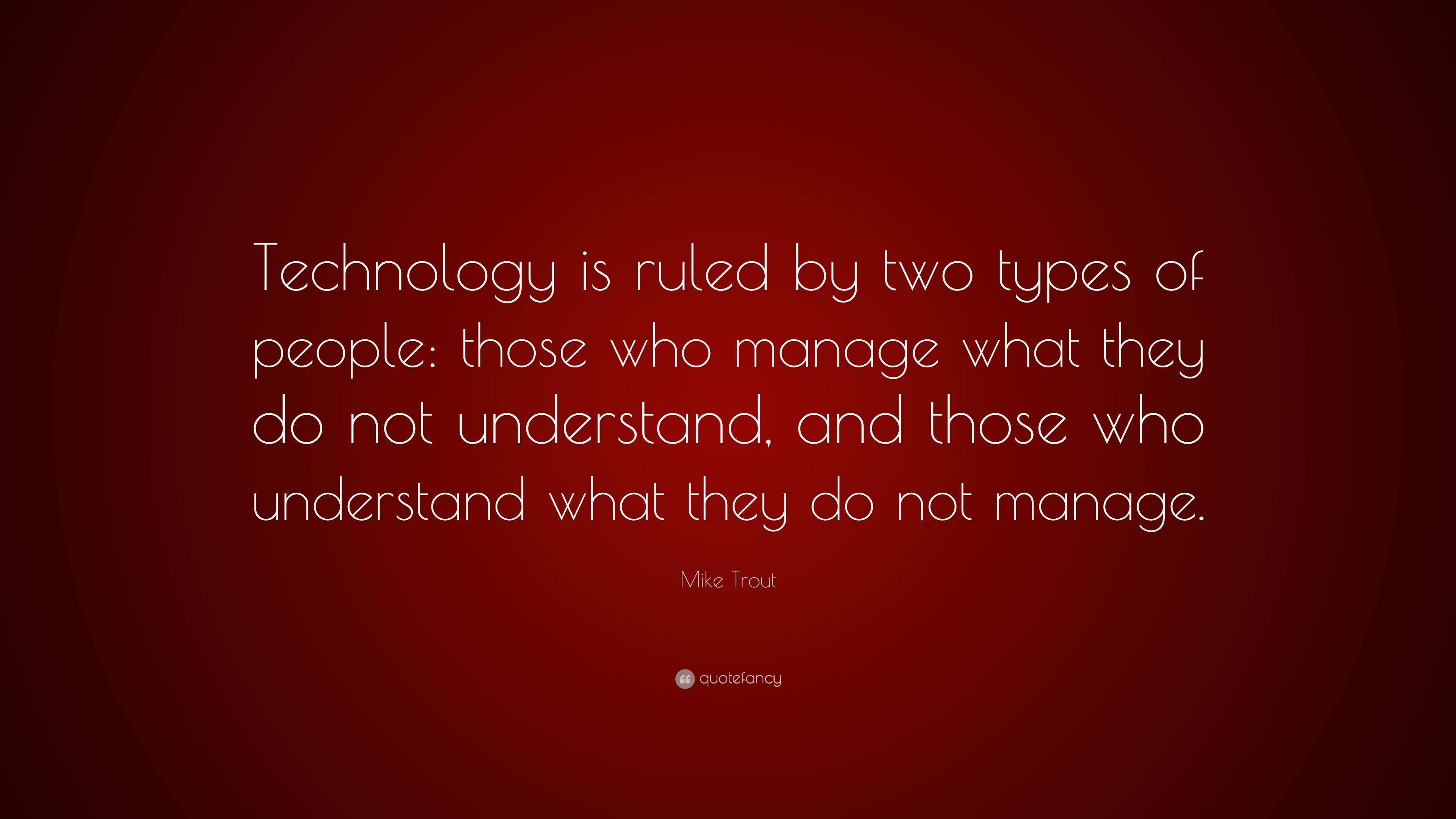Mike Trout Quote: “Technology is ruled by two types of people: those ...
