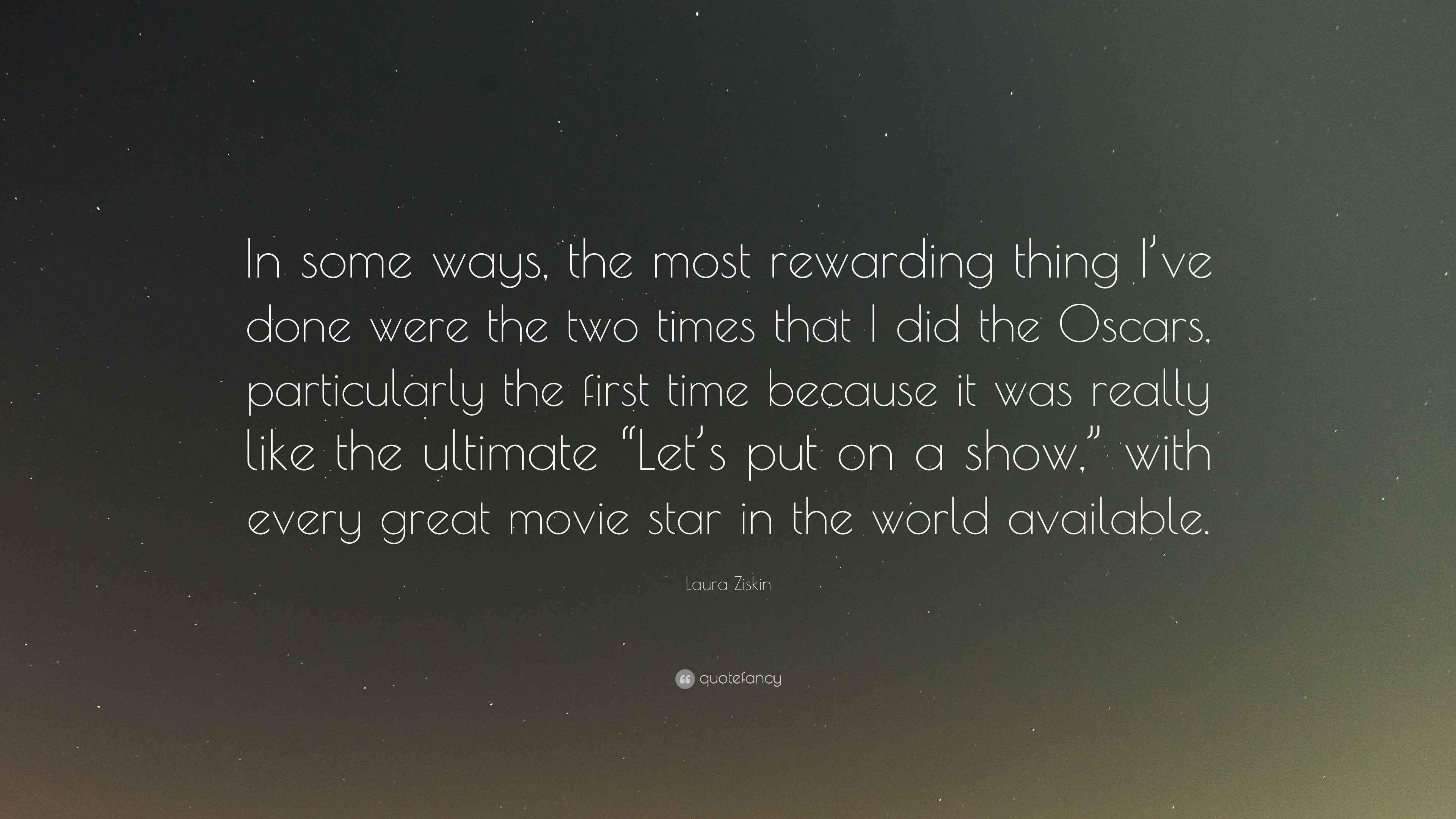 Laura Ziskin Quote: “In some ways, the most rewarding thing I’ve done ...