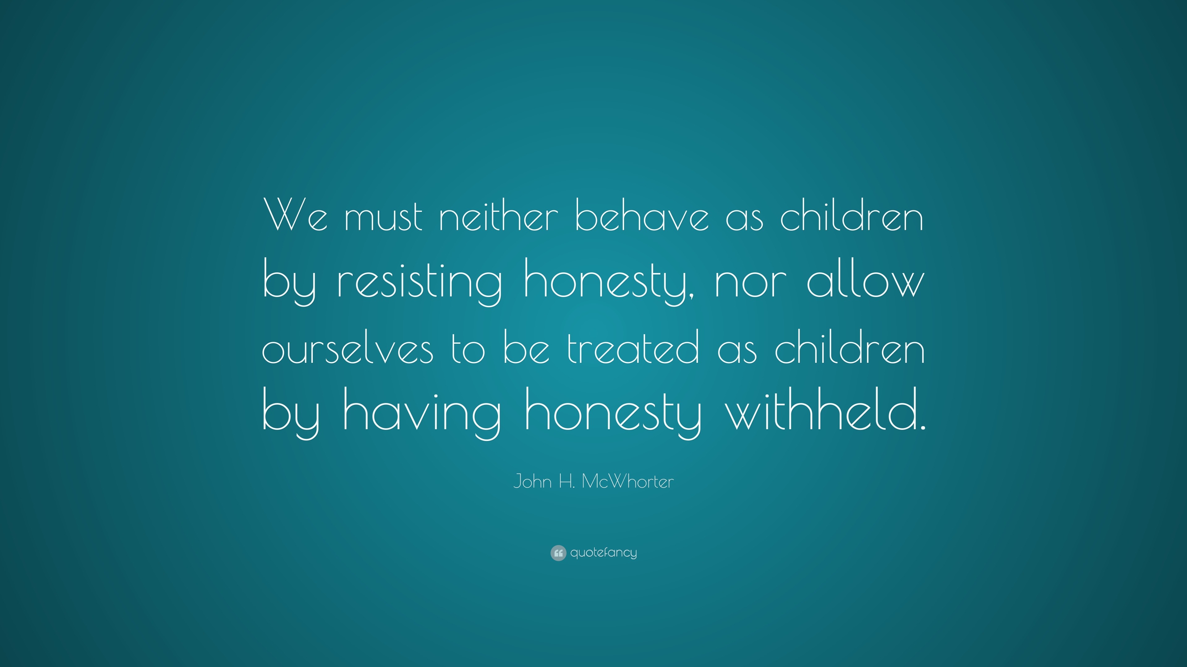 John H. McWhorter Quote: “We must neither behave as children by ...