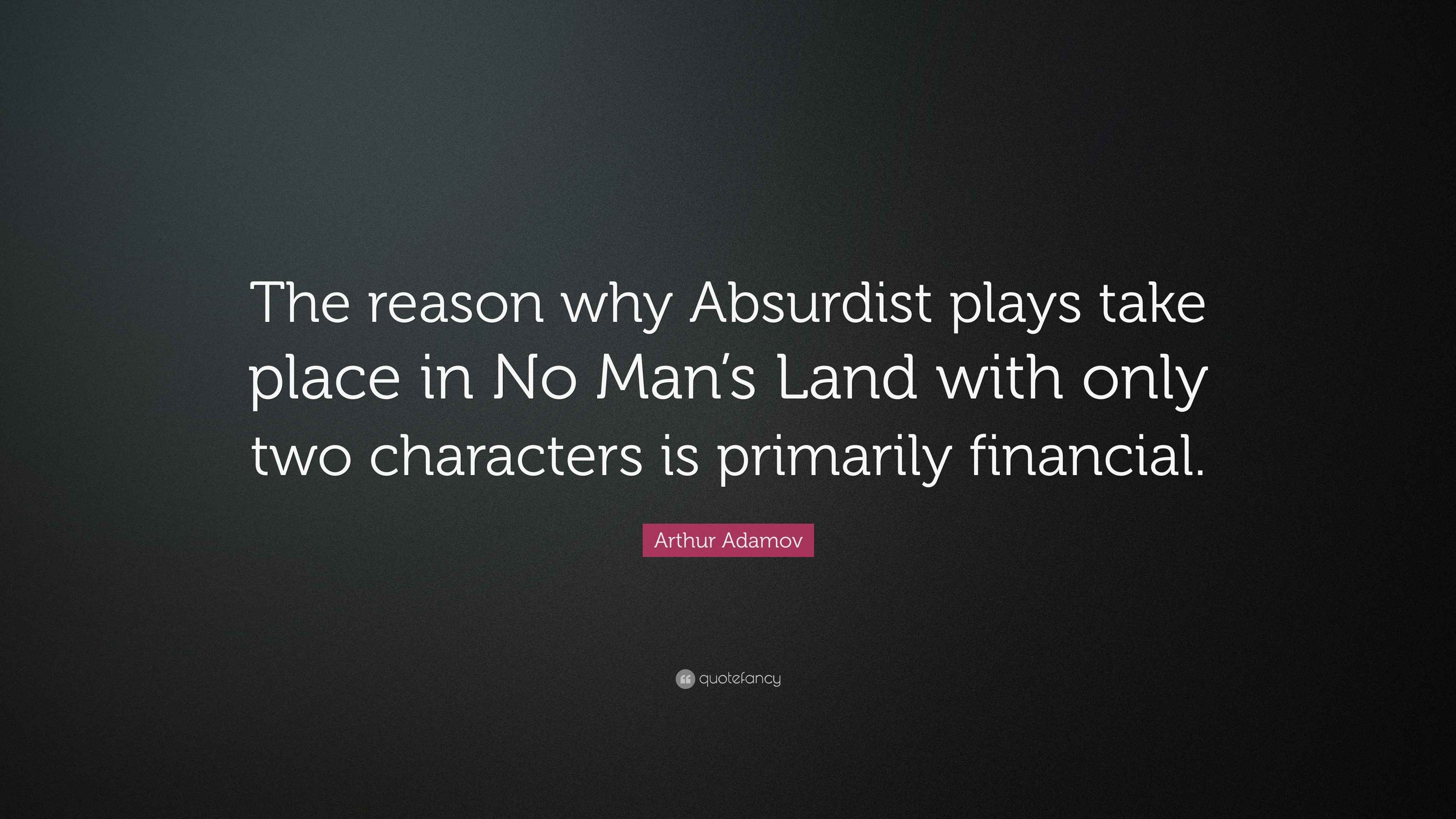 Arthur Adamov Quote “The reason why Absurdist plays take place in No