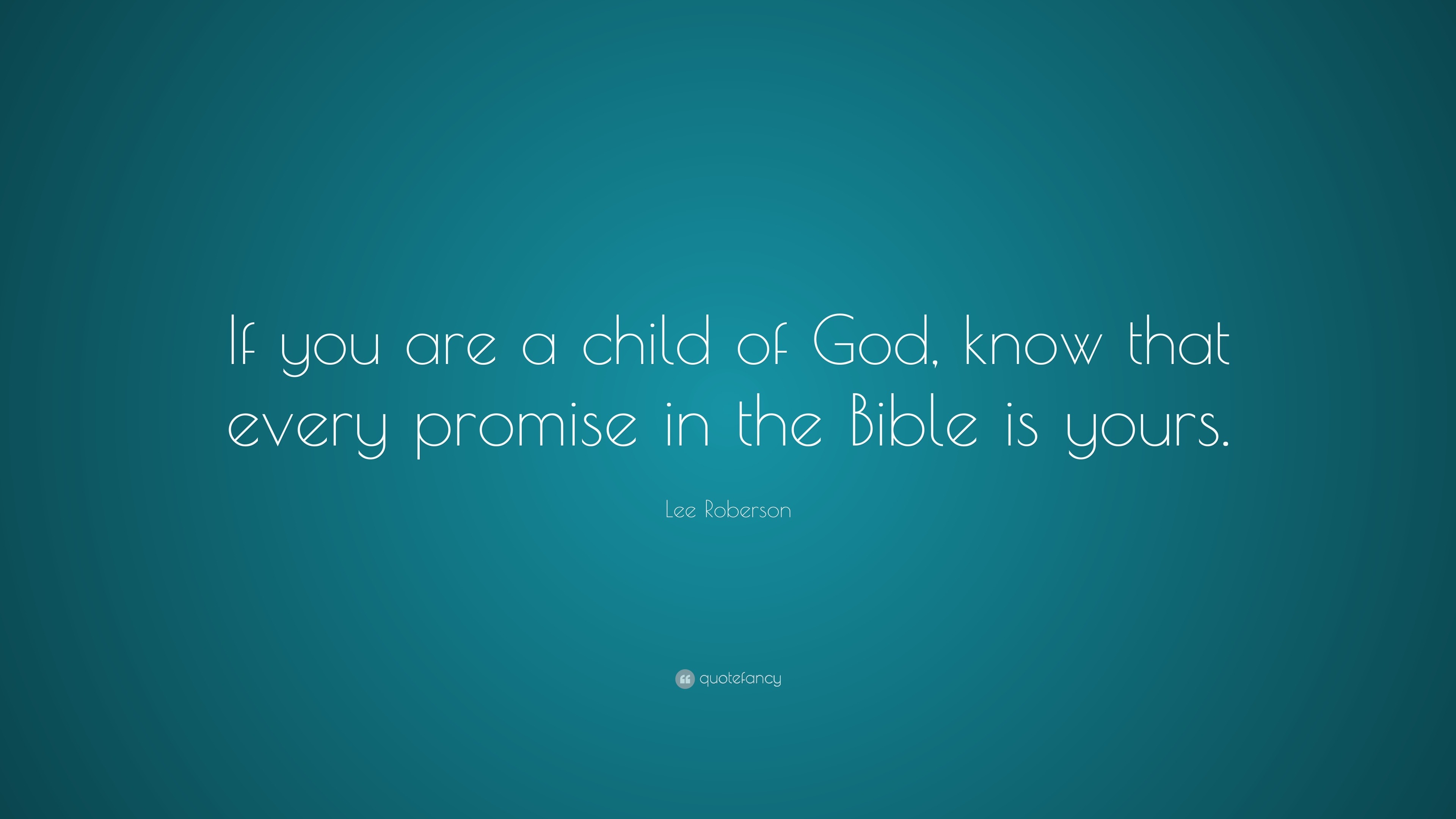 Lee Roberson Quote: "If you are a child of God, know that every promise in the Bible is yours."