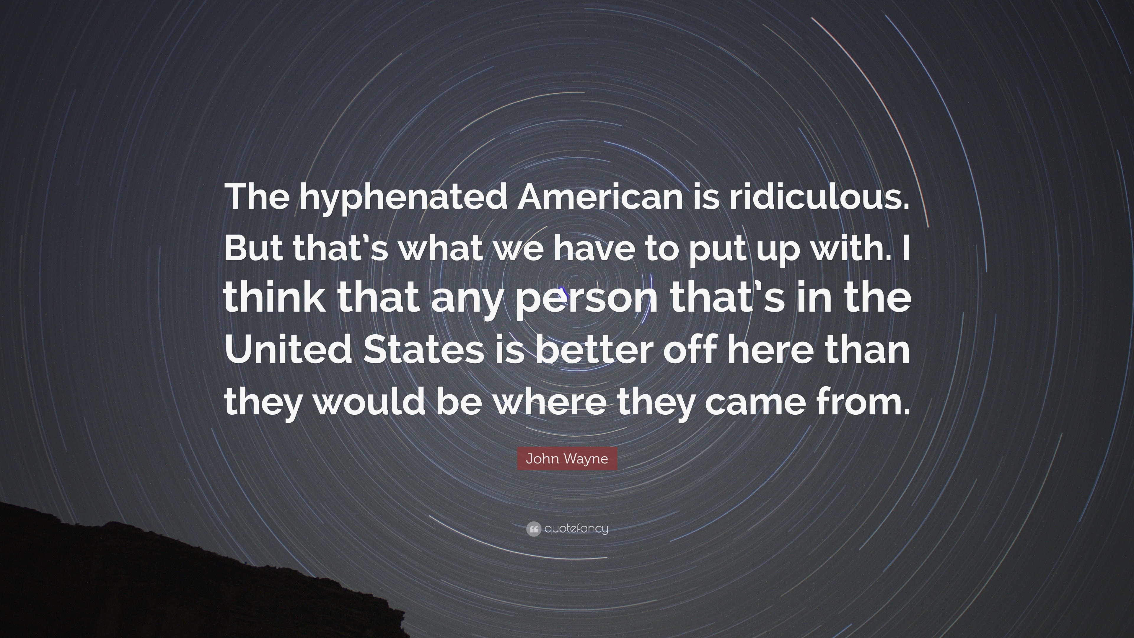 john-wayne-quote-the-hyphenated-american-is-ridiculous-but-that-s