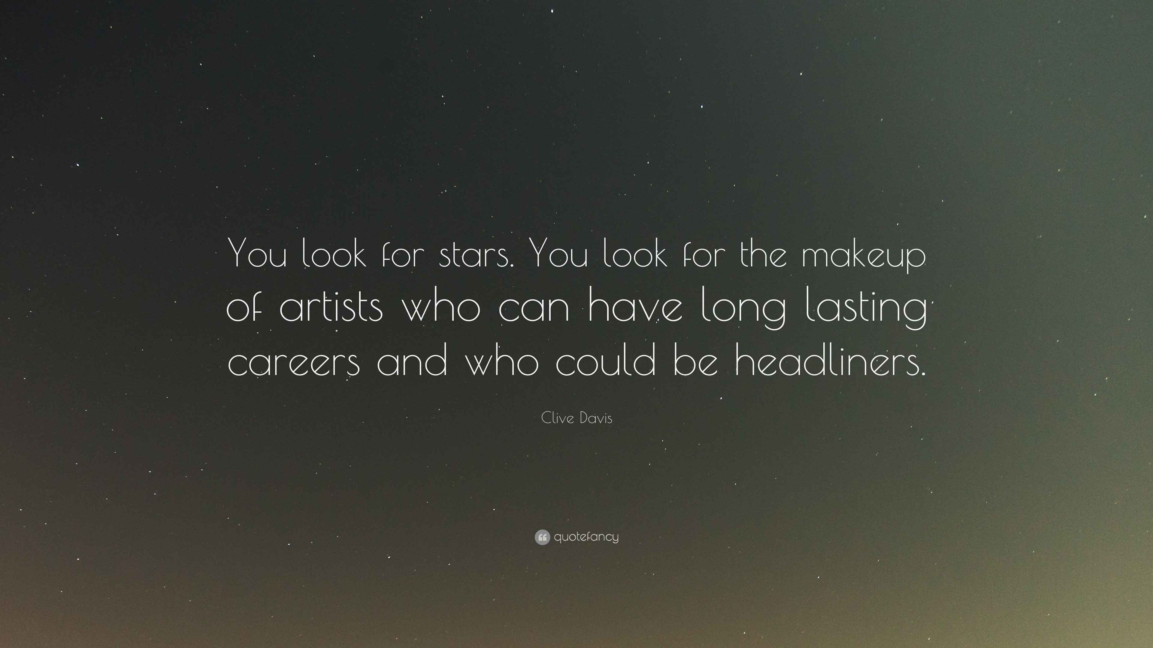 Clive Davis Quote “You look for stars. You look for the makeup of