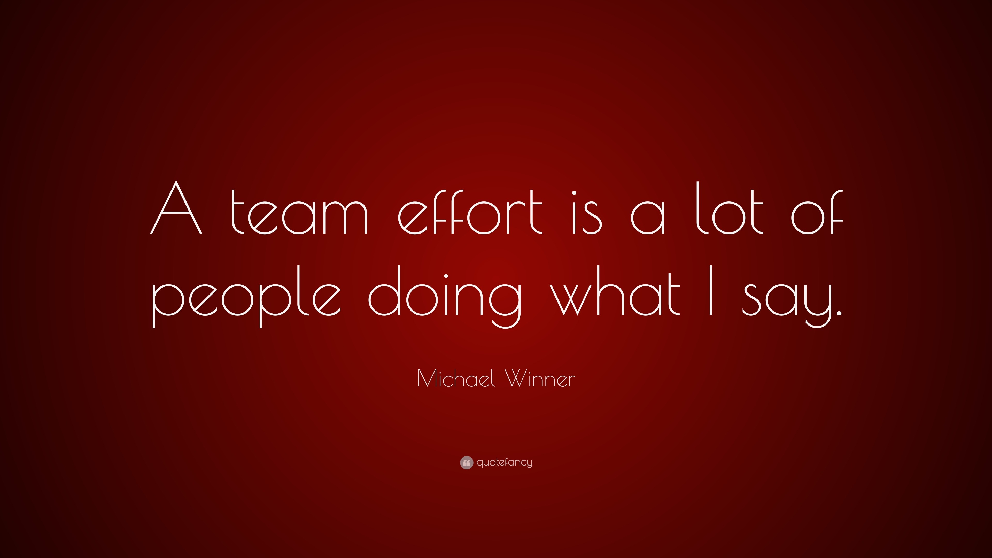 Michael Winner Quote: “A team effort is a lot of people doing what I say.”