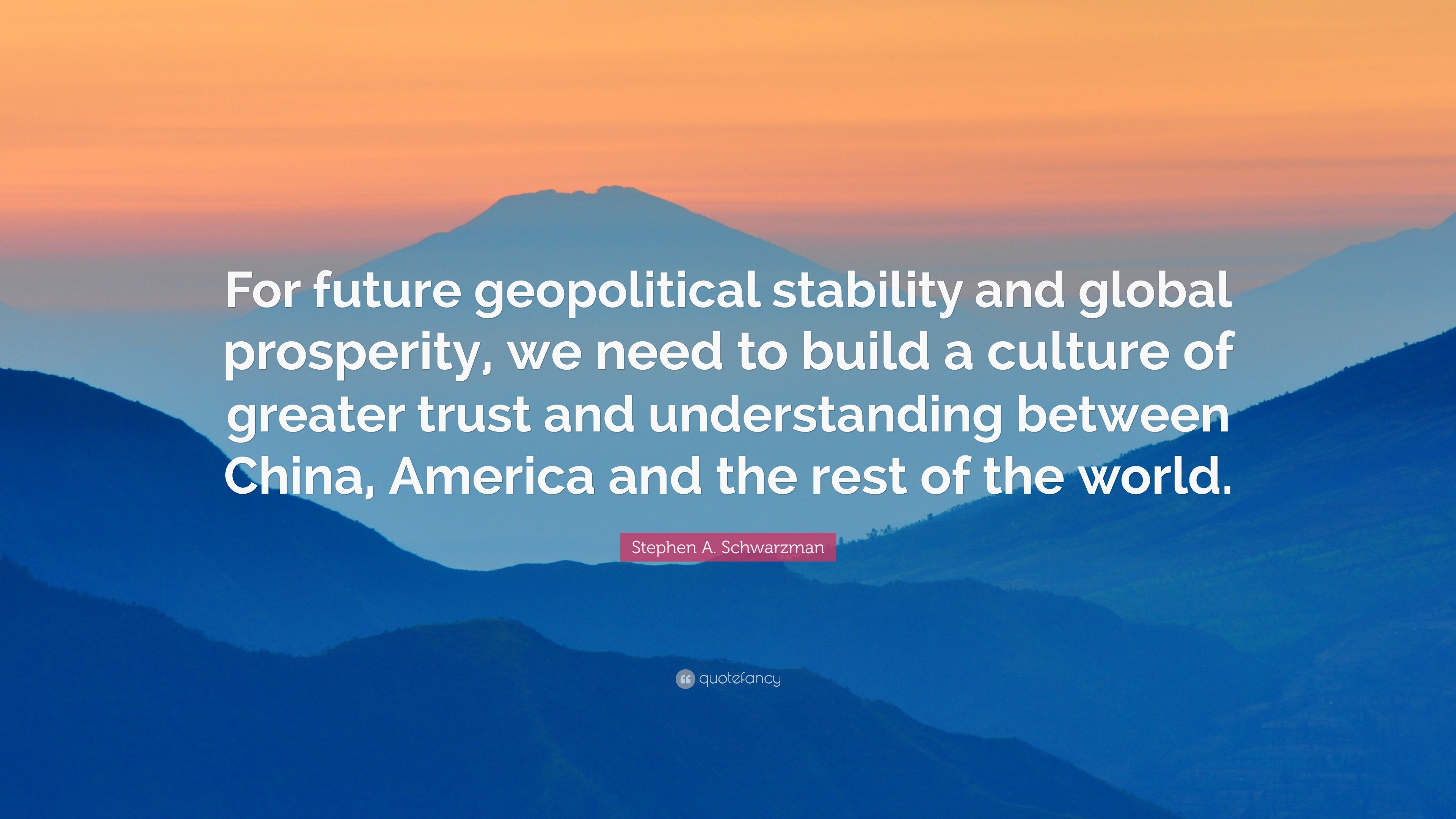 Stephen A. Schwarzman Quote: “For Future Geopolitical Stability And ...