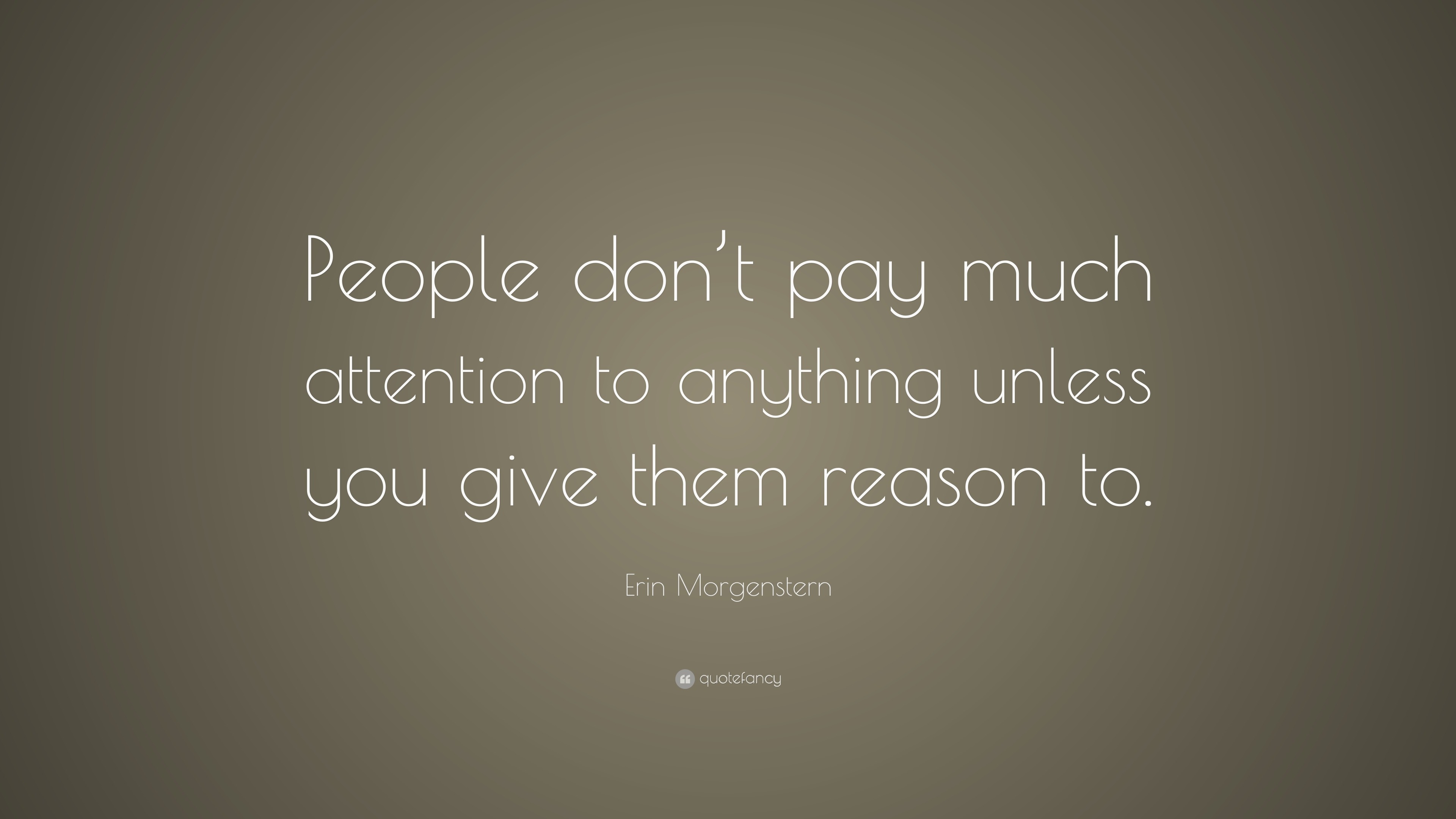 Erin Morgenstern Quote: “People don’t pay much attention to anything ...