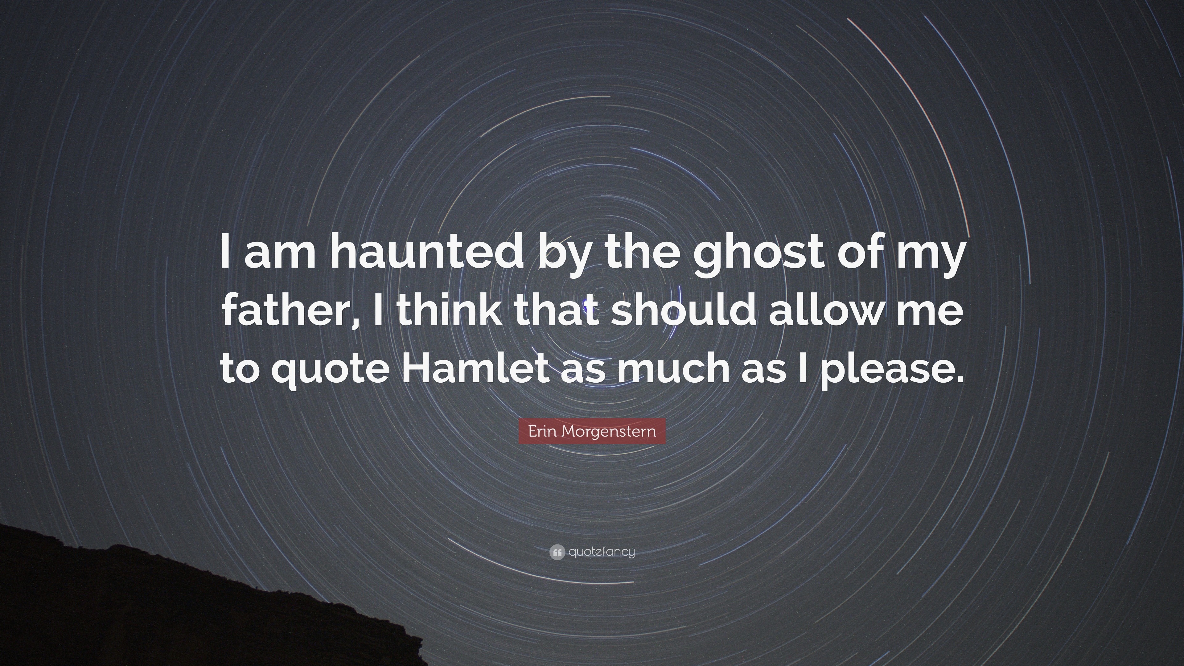 Erin Morgenstern Quote: “I am haunted by the ghost of my father, I