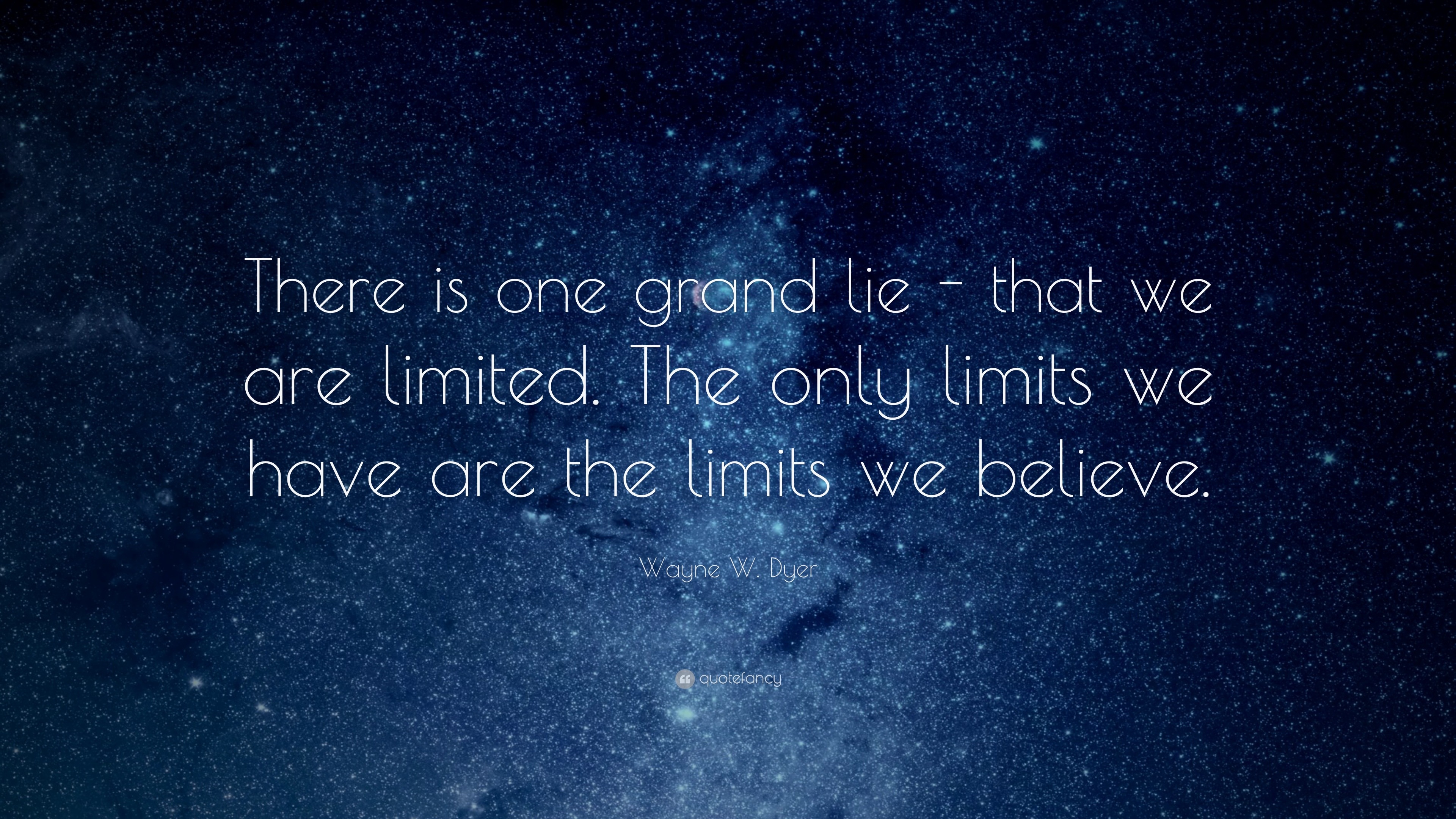 Wayne W. Dyer Quote: “There is one grand lie - that we are limited. The ...